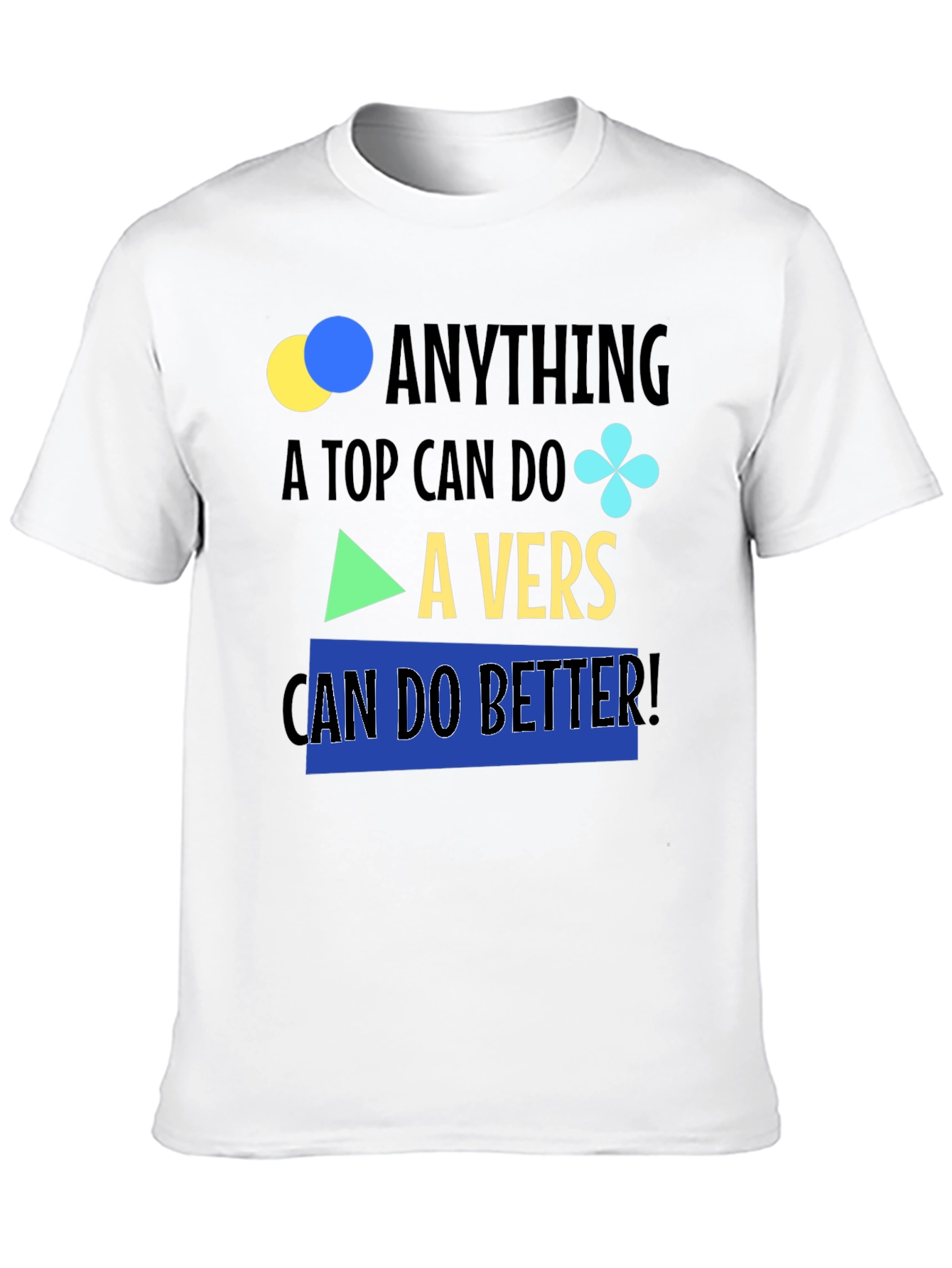Black Anything A Top Can Do, A Vers Can Do Better T-Shirt view 10