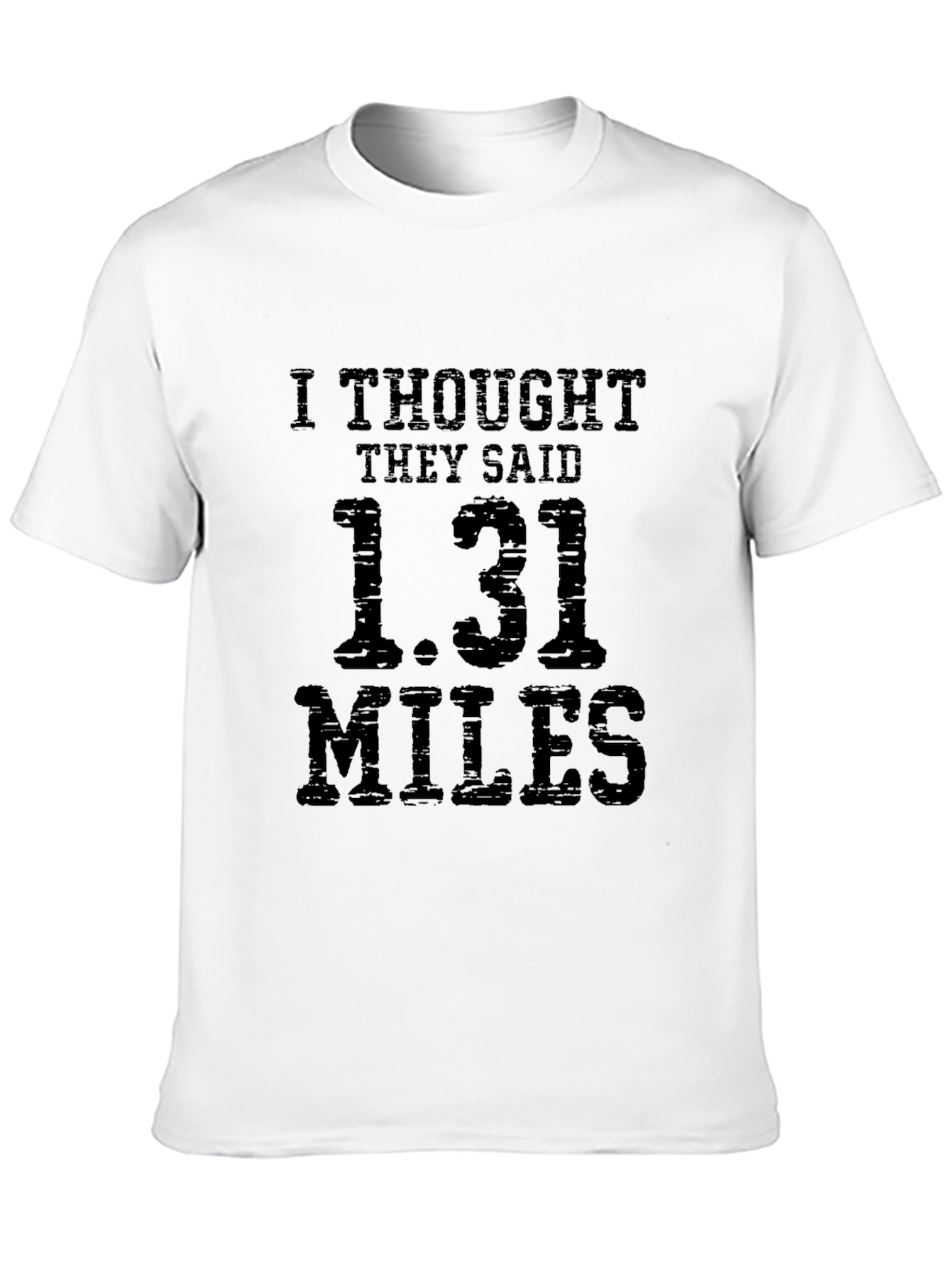 Black Funny Marathoner T-Shirt: I Thought They Said 1.31 Miles view 10