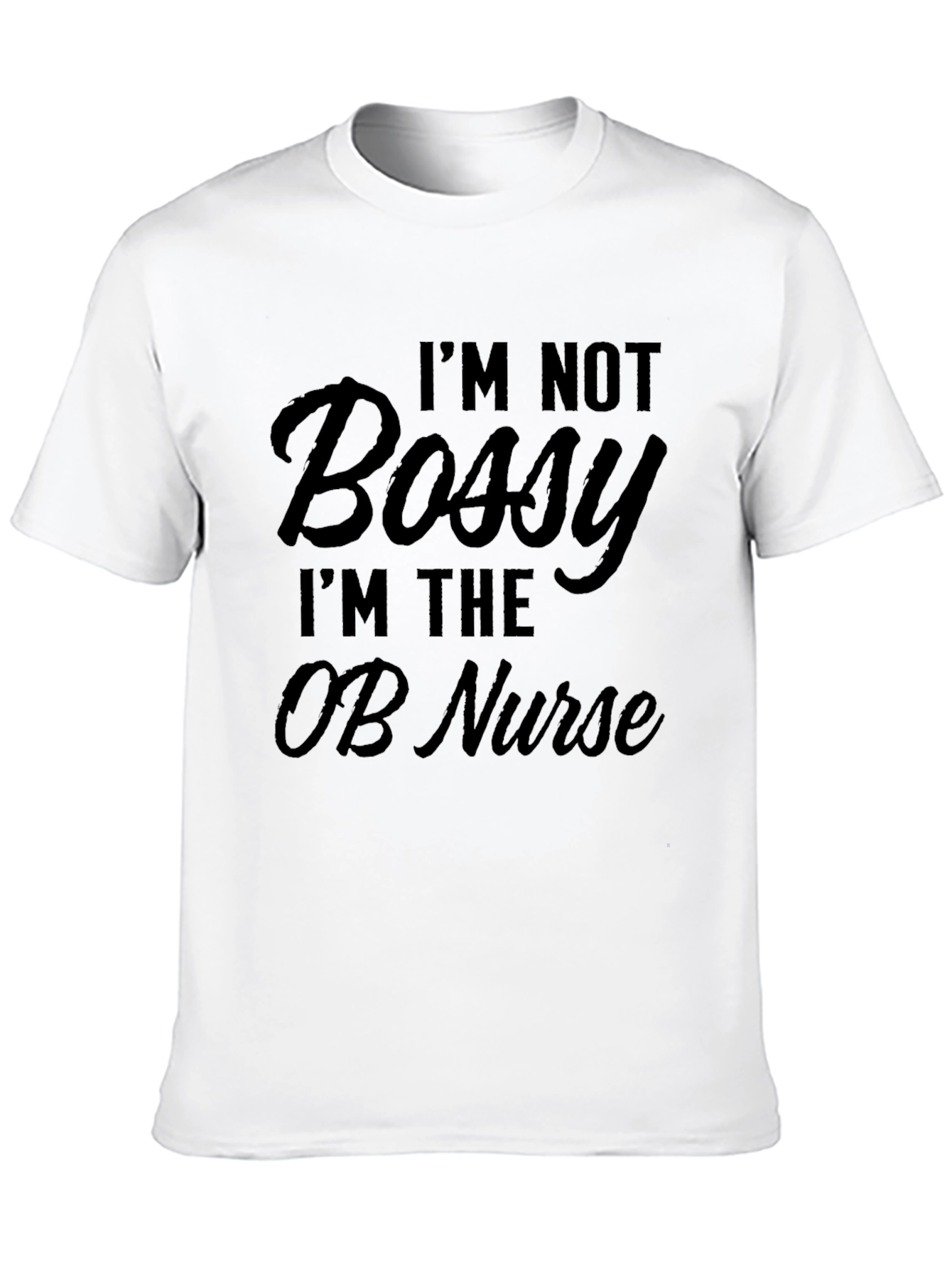 I'm Not Bossy OB Nurse T-Shirt, Black - 10