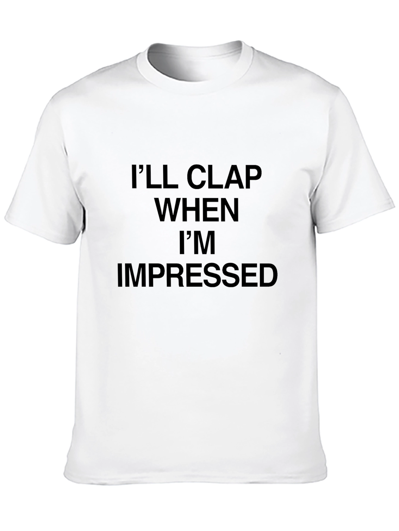 Black I'll Clap When I'm Impressed T-Shirt view 10