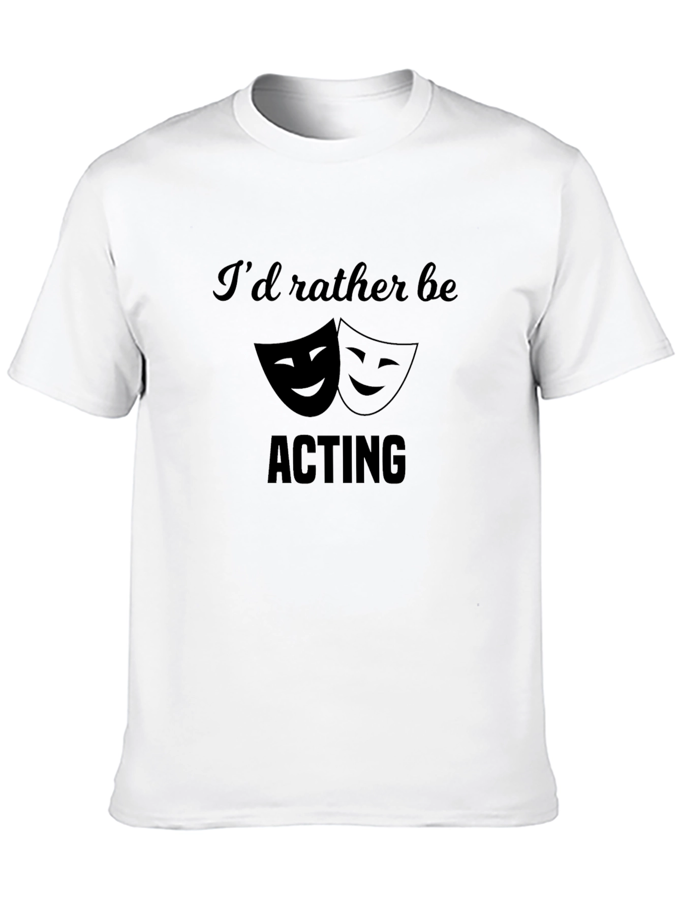 Black I'd Rather Be Acting T-Shirt - Theater Lover Gift view 10