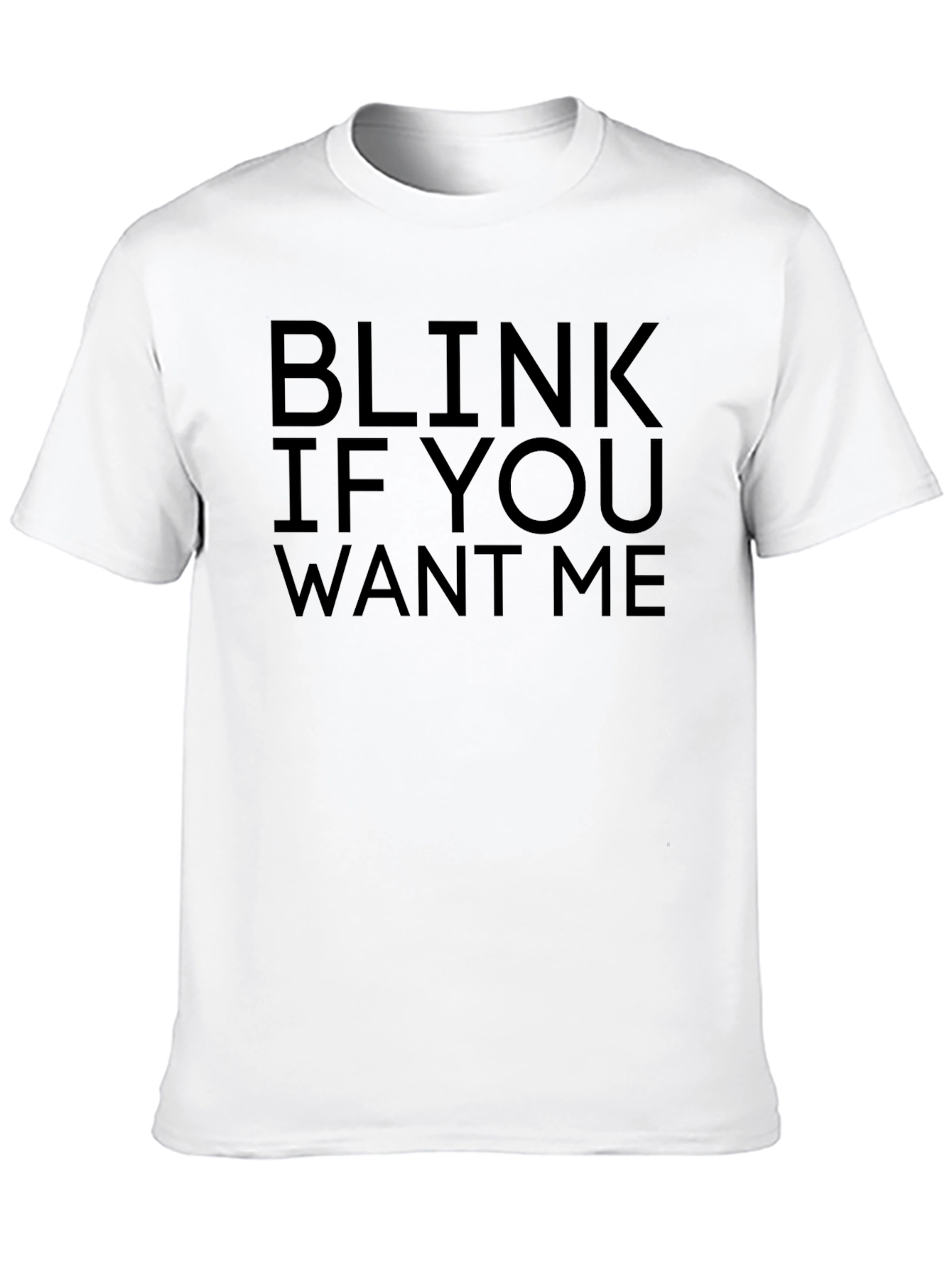 Black Blink If You Want Me Black T-Shirt Novelty view 10