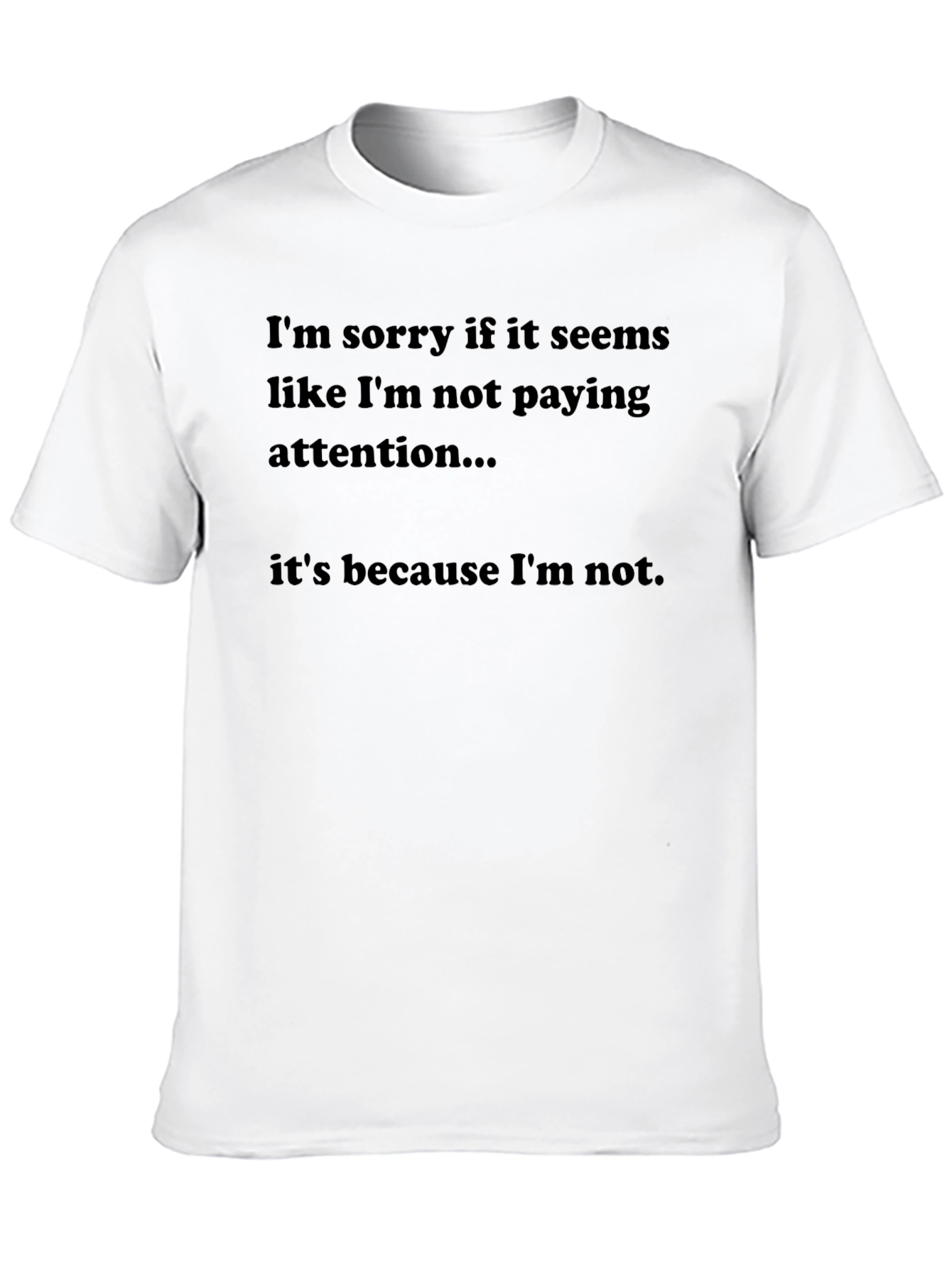 Black Humorous Black T-Shirt: "Not Paying Attention" view 10