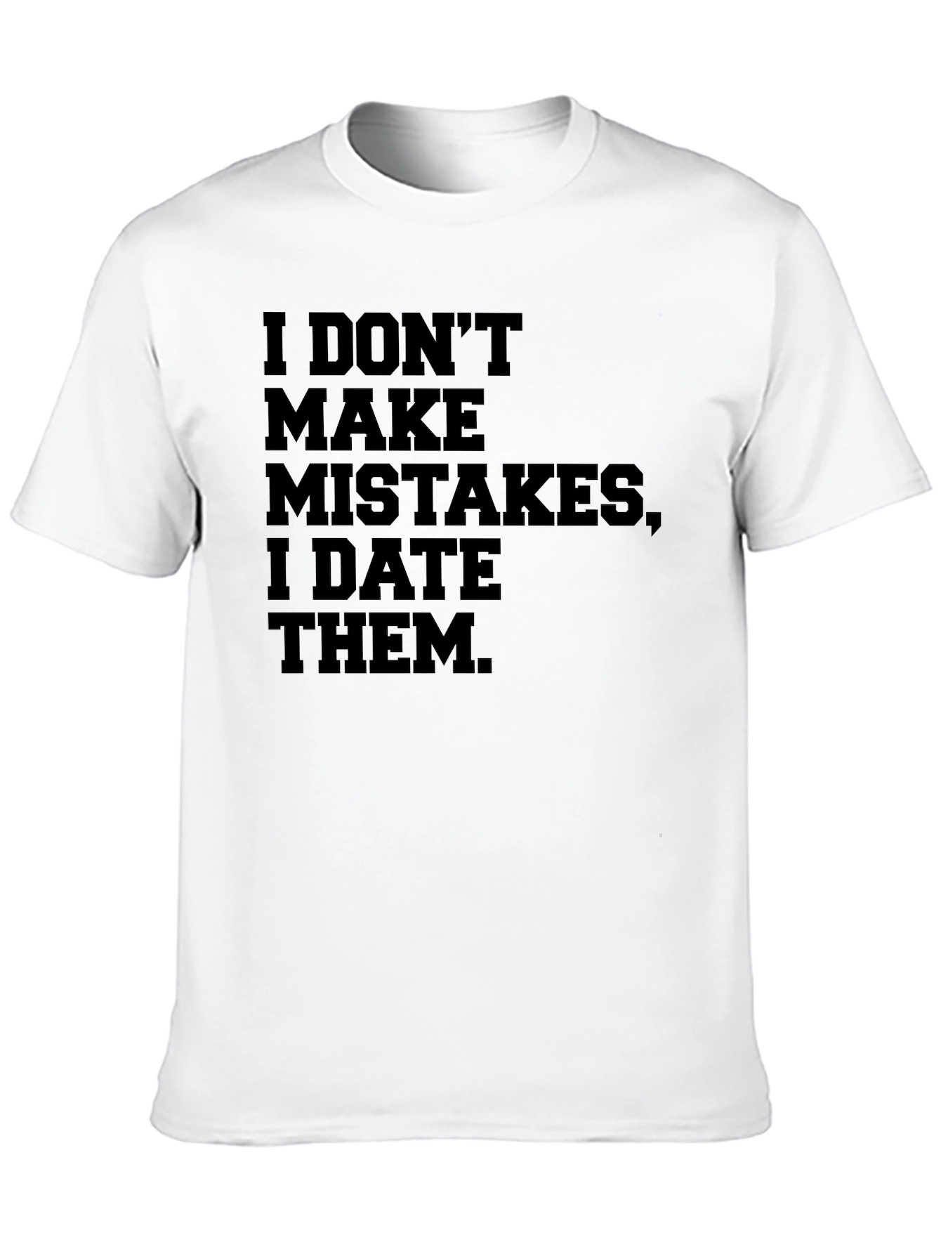 Black I DON'T MAKE MISTAKES, I DATE THEM. Men's T-shirt view 10