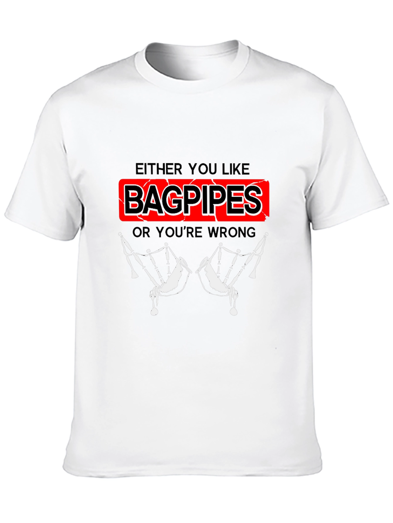 Black Bagpipes T-Shirt - Either You Like Bagpipes Or You're Wrong view 10