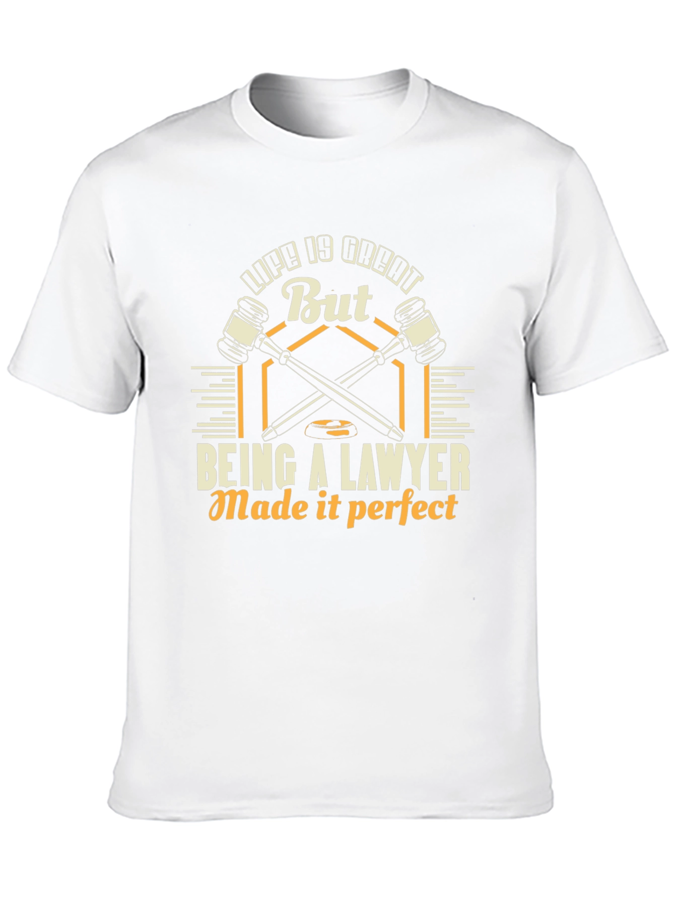 Lawyer Life Tee: Life is Great, Being a Lawyer Made it Perfect! - 10