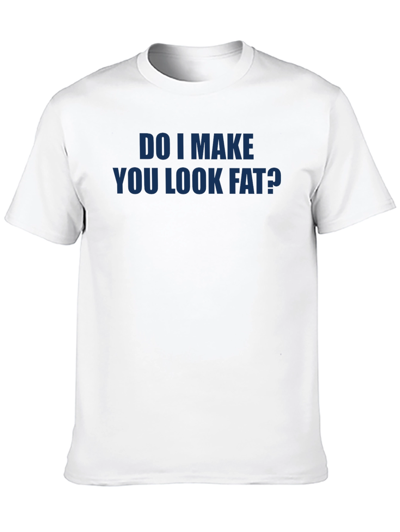 Black Do I Make You Look Fat? Funny T-Shirt view 10
