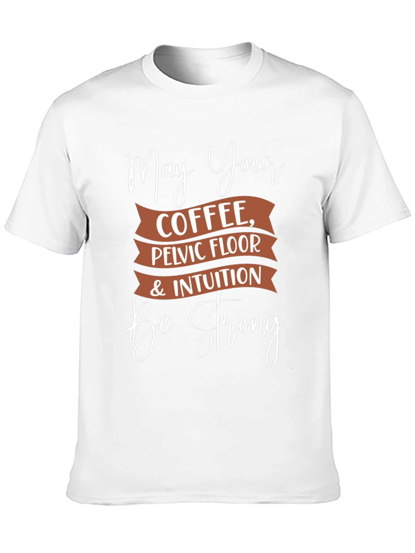 Black May Your Coffee, Pelvic Floor, & Intuition Be Strong T-Shirt view 10