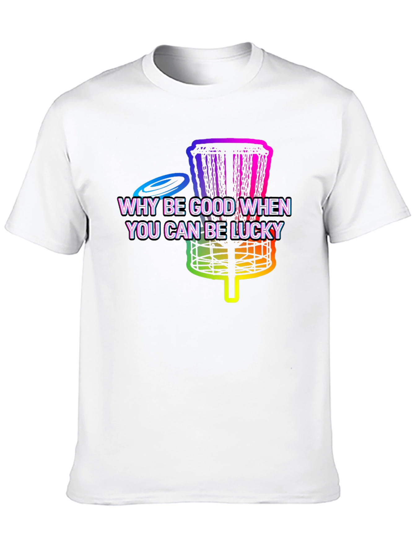 Black Why Be Good When You Can Be Lucky Disc Golf T-Shirt view 10