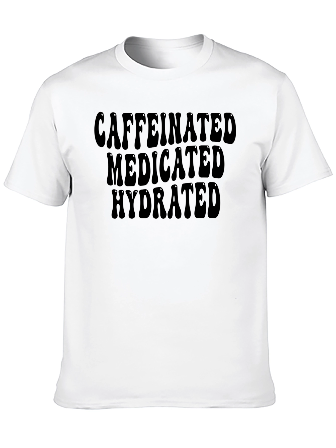 Caffeinated Medicated Hydrated T-Shirt - 10