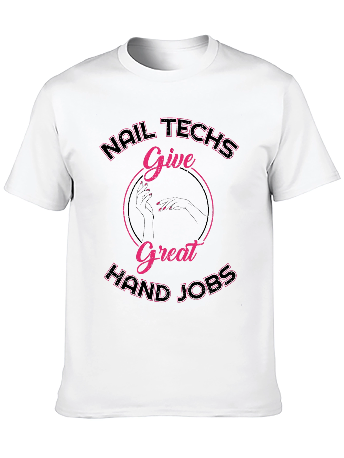 Nail Techs Great Hand Jobs T-Shirt - Funny Manicure Tee - 10