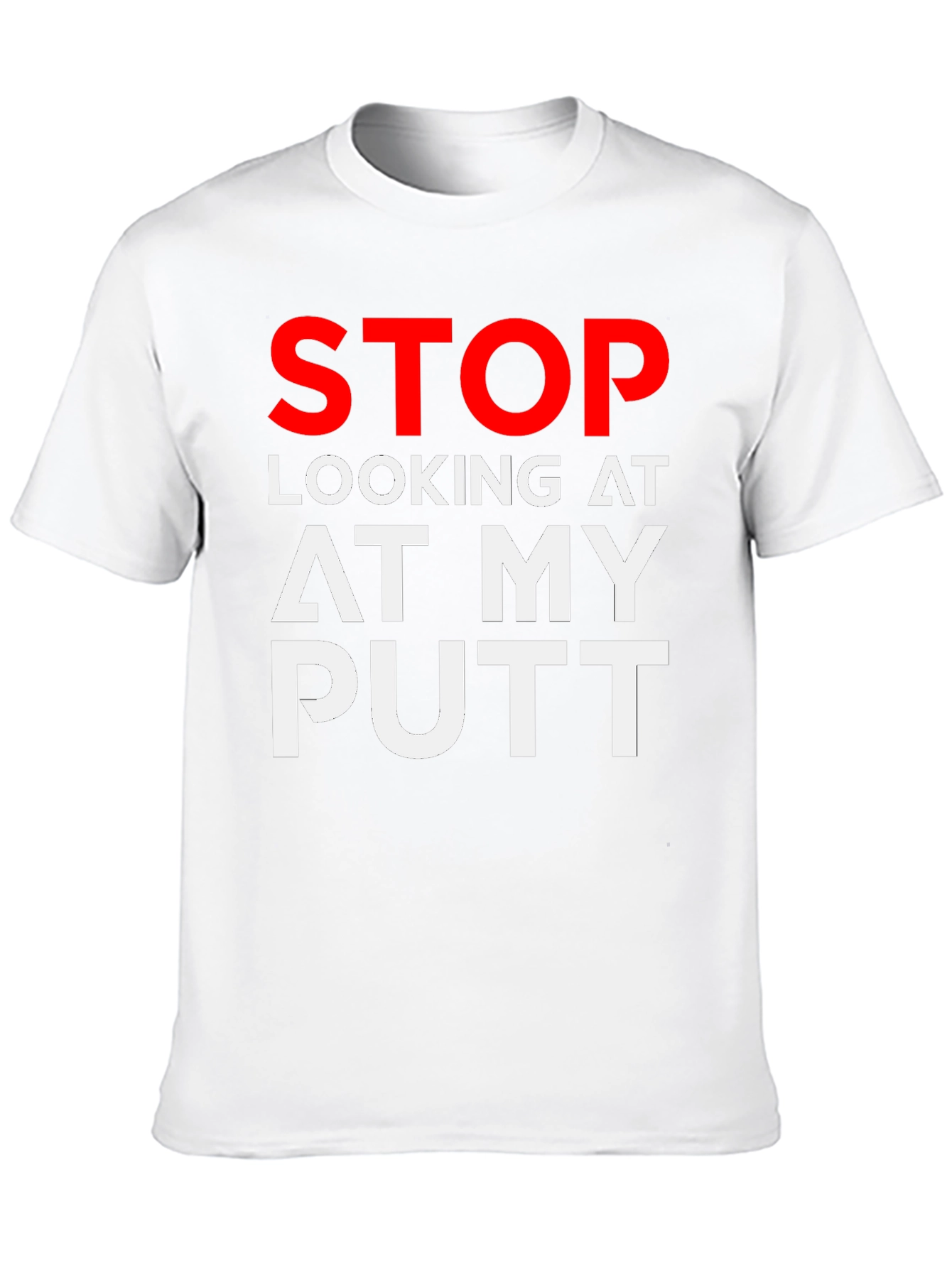 Black Stop Looking At My Putt Graphic T-Shirt view 10