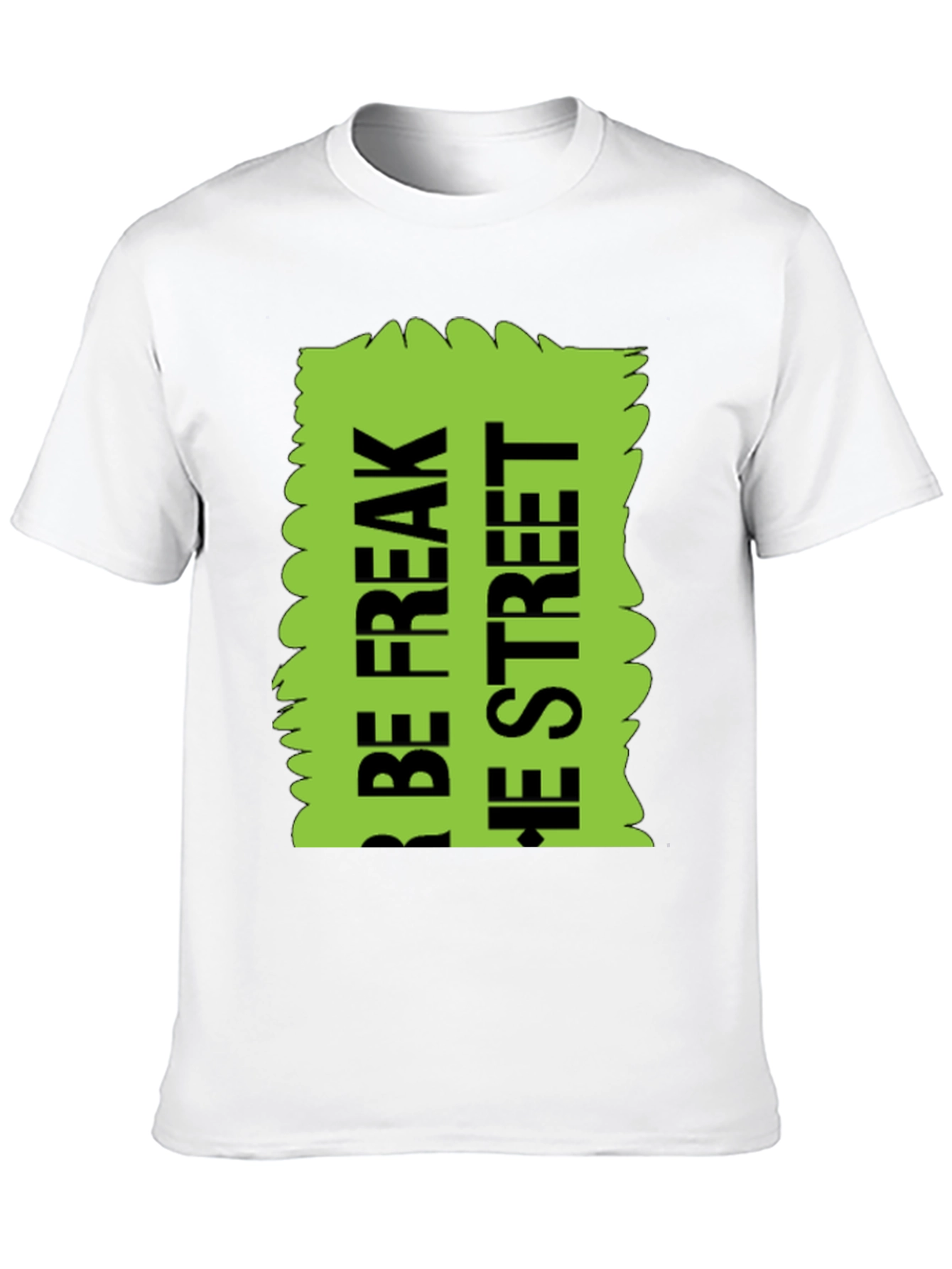 Black Be Freak the Street T-Shirt, Green Text Design view 10