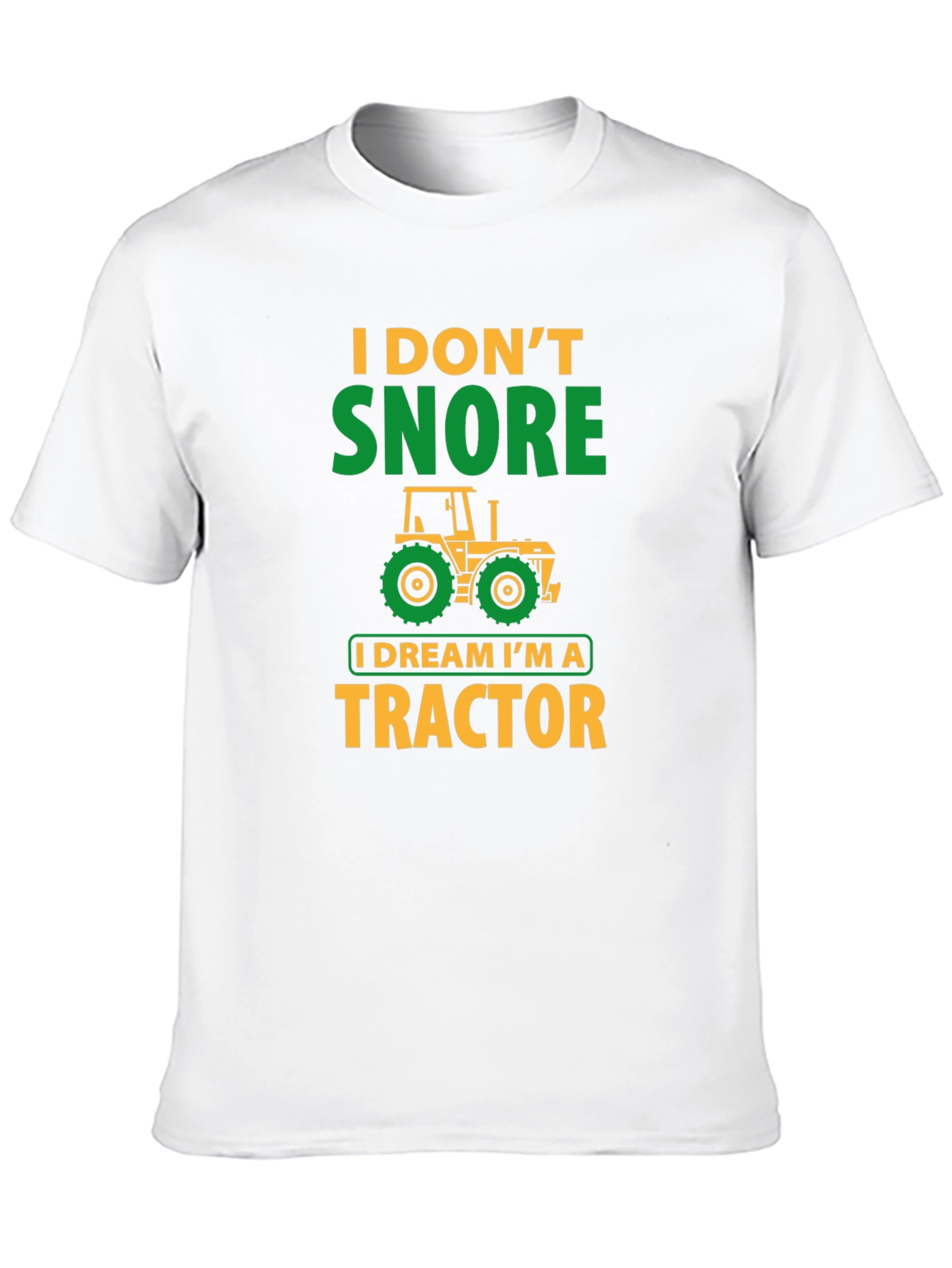 I Don't Snore, I Dream I'm A Tractor T-Shirt - 10