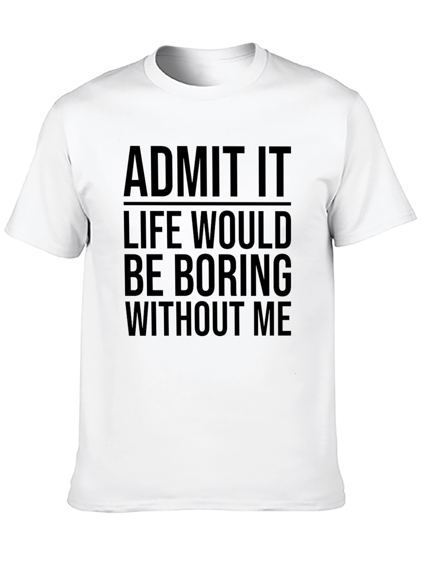 Black Funny Graphic Tee - Admit It Life Would Be Boring view 10