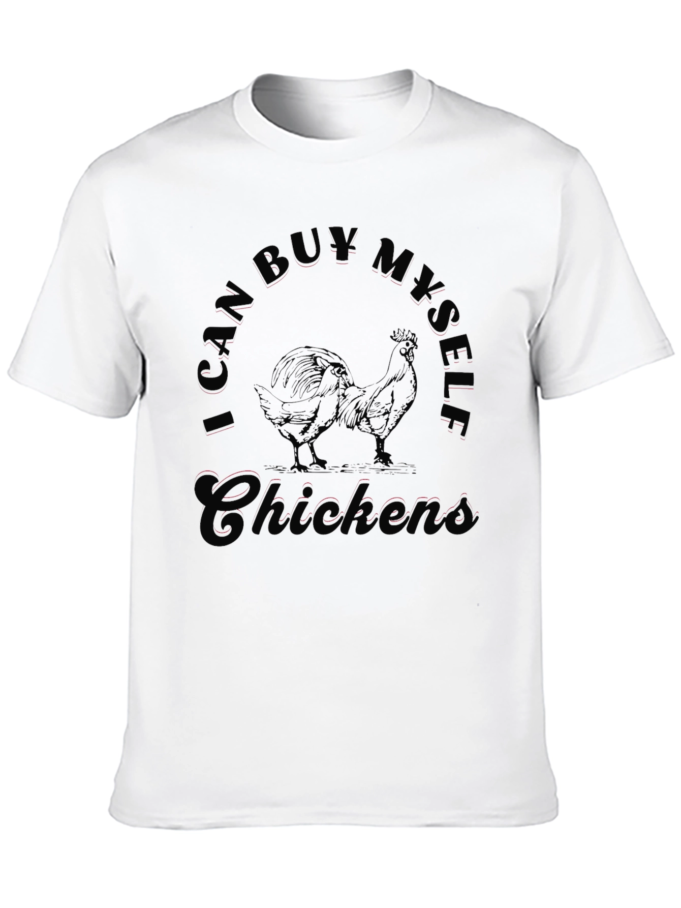 Black I Can Buy Myself Chickens Funny T-Shirt view 10