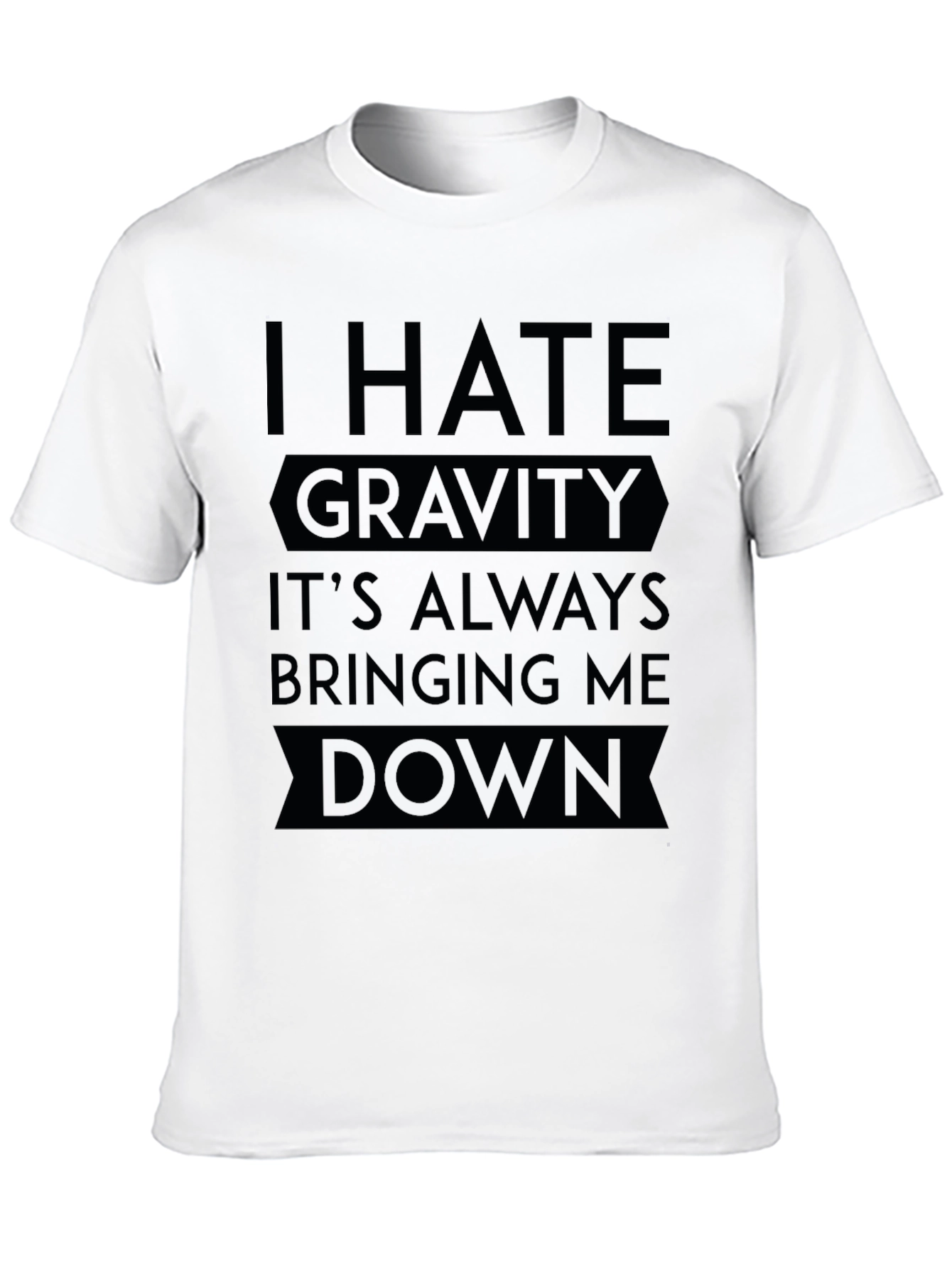 Black I Hate Gravity T-Shirt - Funny Sarcastic Tee view 10