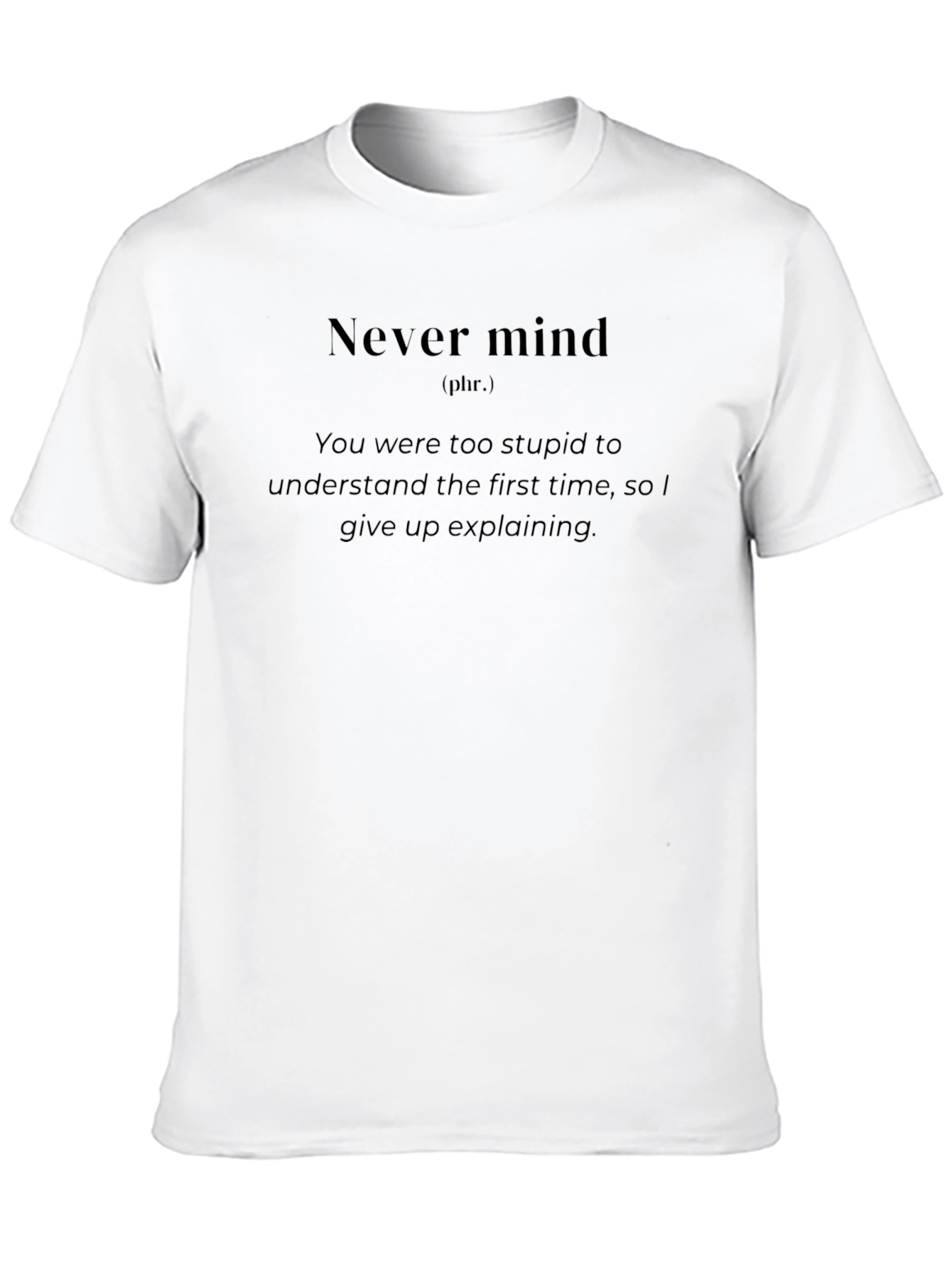 Black Never Mind Sarcastic T-Shirt - Soft Cotton Blend view 10
