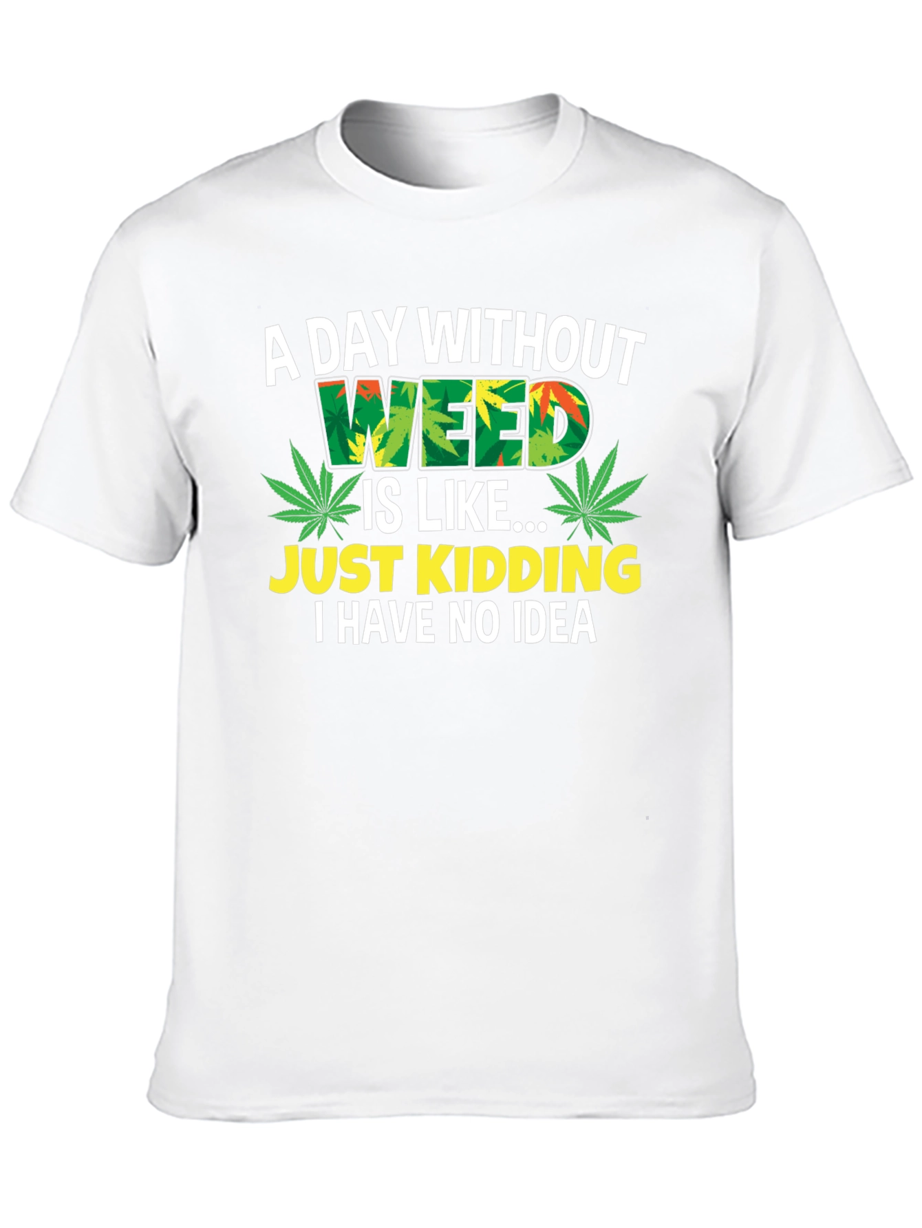 Funny Weed T-Shirt - A Day Without Weed - 10