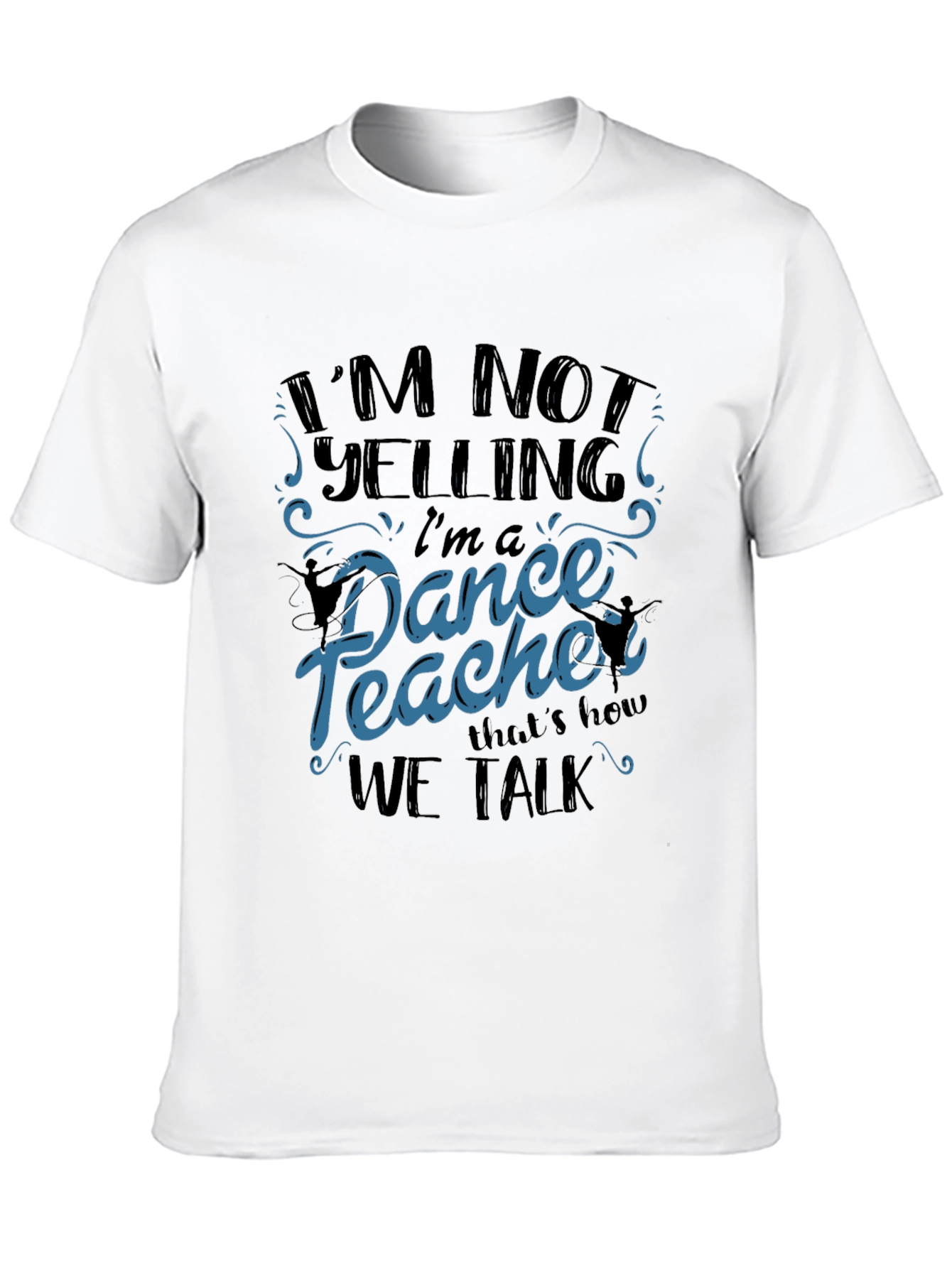 Black Dance Teacher T-Shirt - I'm Not Yelling view 10