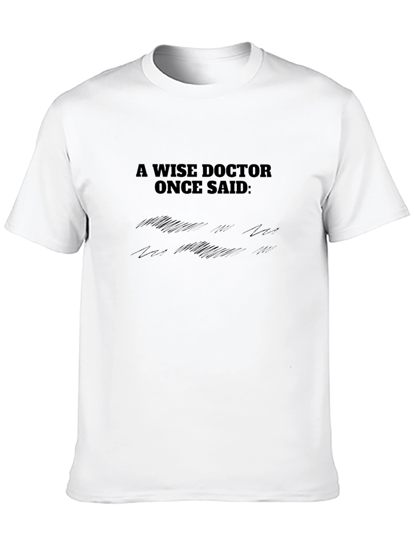 Black A Wise Doctor Once Said: Graphic Tee view 10