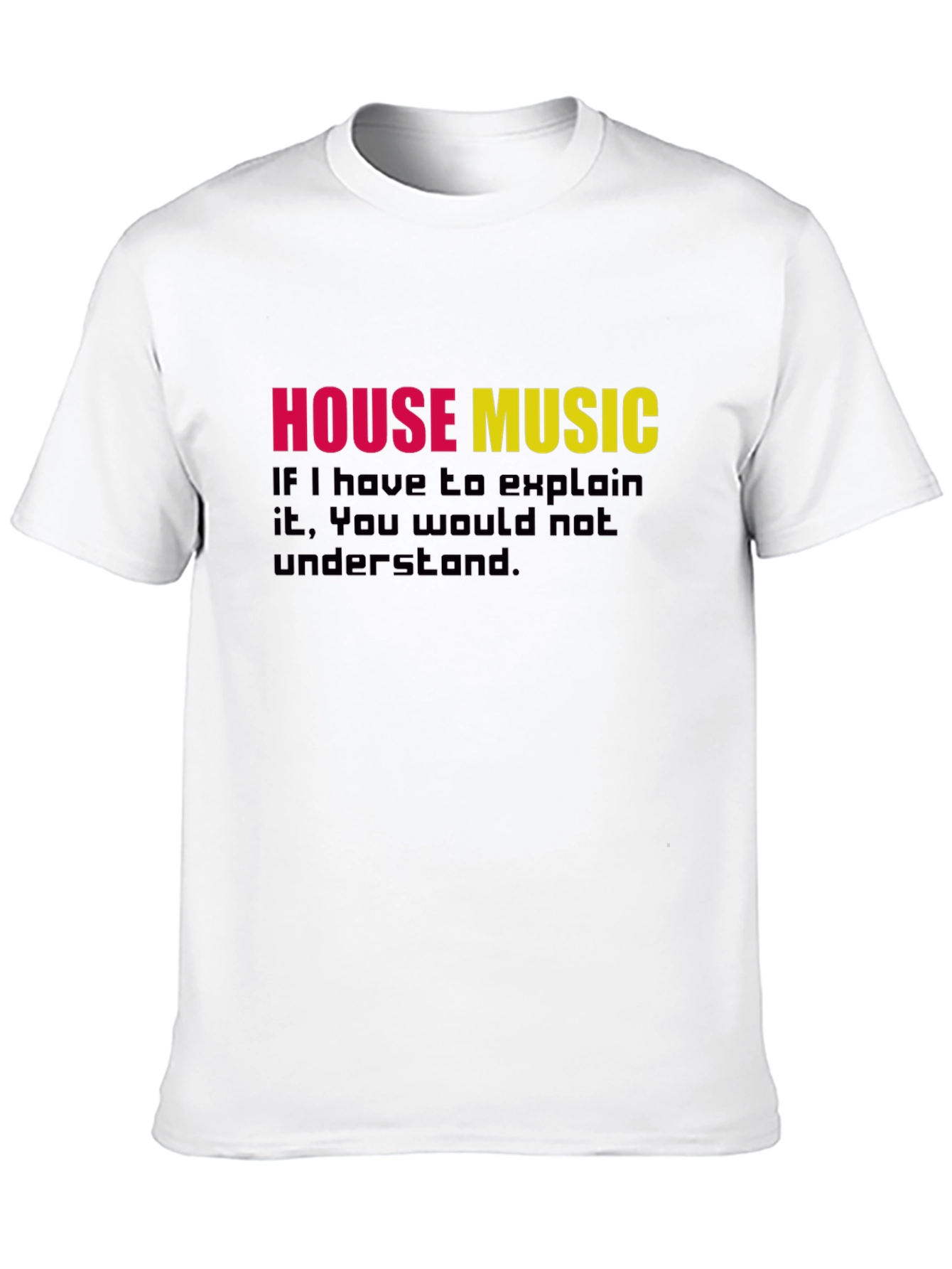 Black House Music T-Shirt - If You Have to Explain It view 10