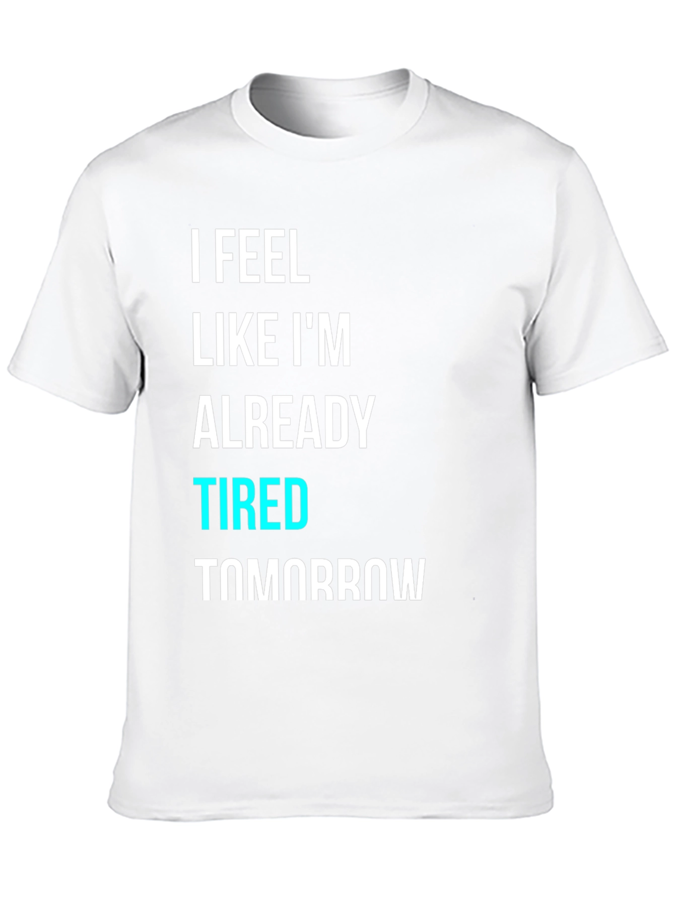 Black I Feel Like I'm Already Tired Tomorrow T-Shirt view 10