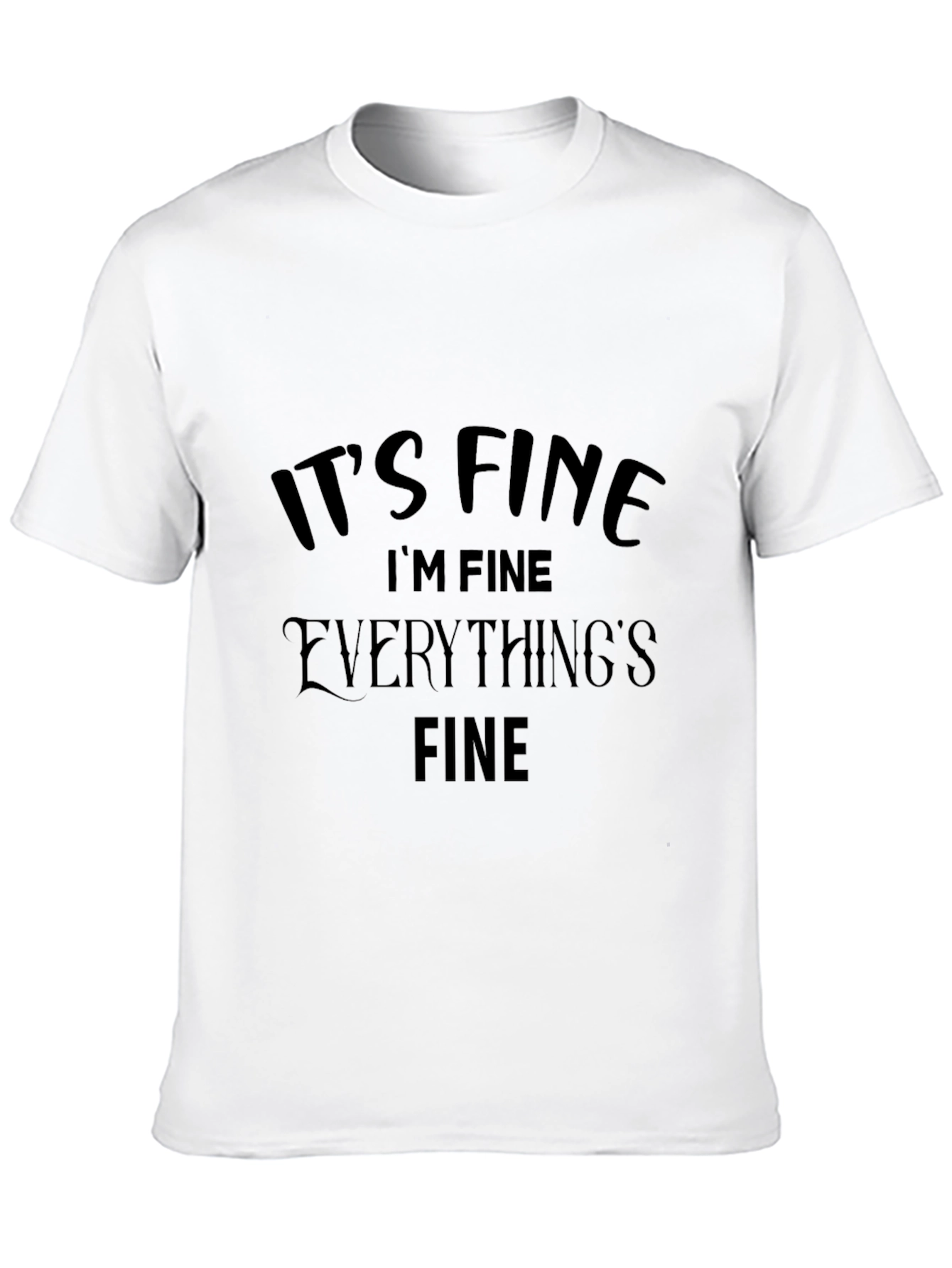 Black It's Fine T-Shirt Funny Graphic Tee view 10