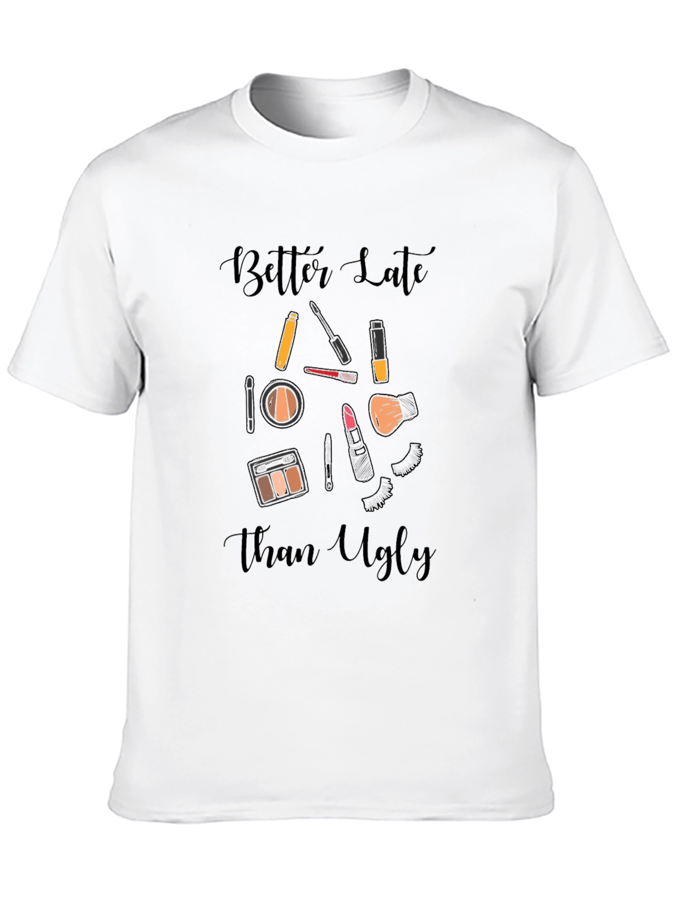 Black Better Late Than Ugly Makeup T-Shirt view 10