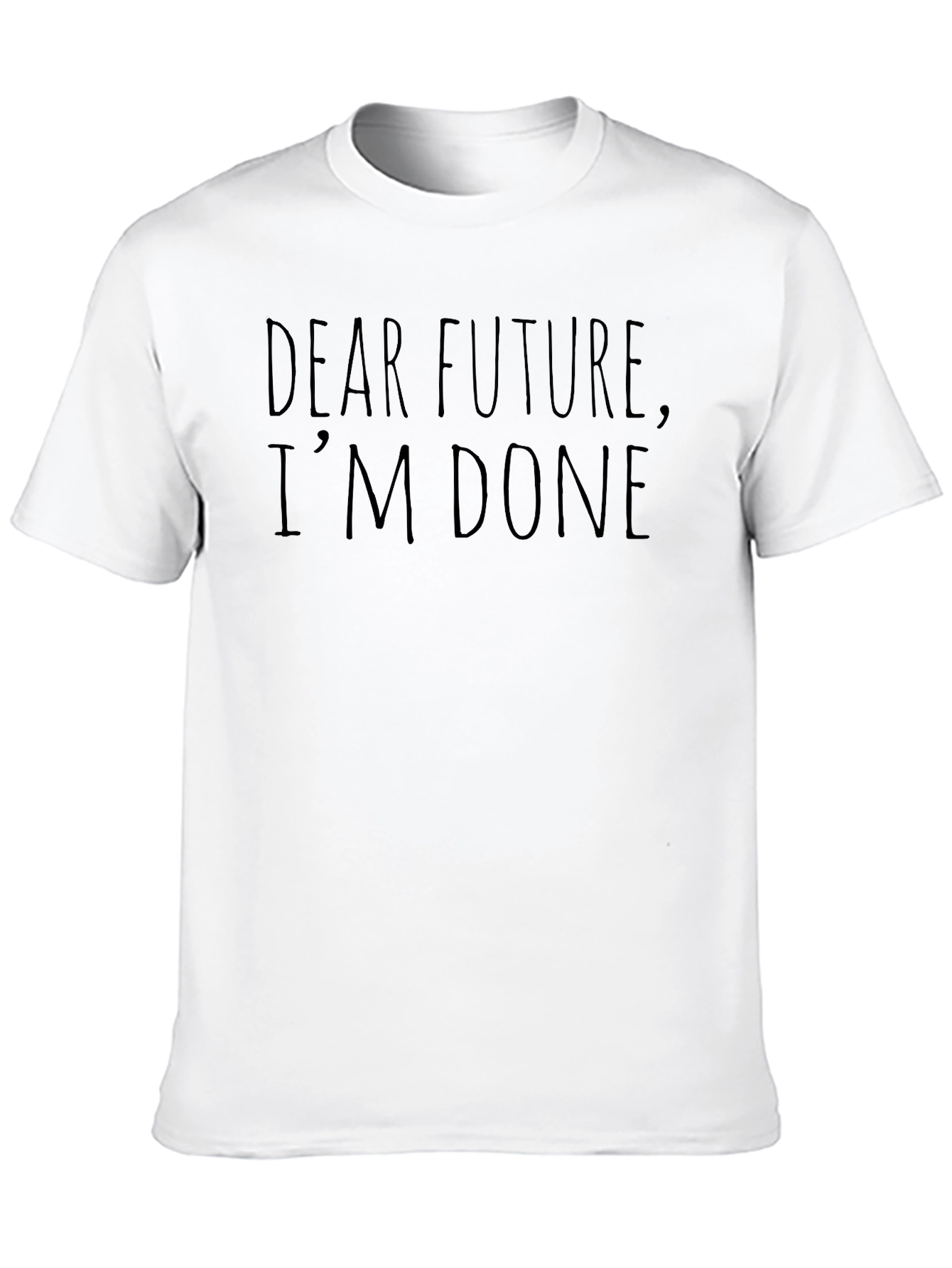 Black Dear Future I'm Done Funny Sarcastic T-Shirt view 10