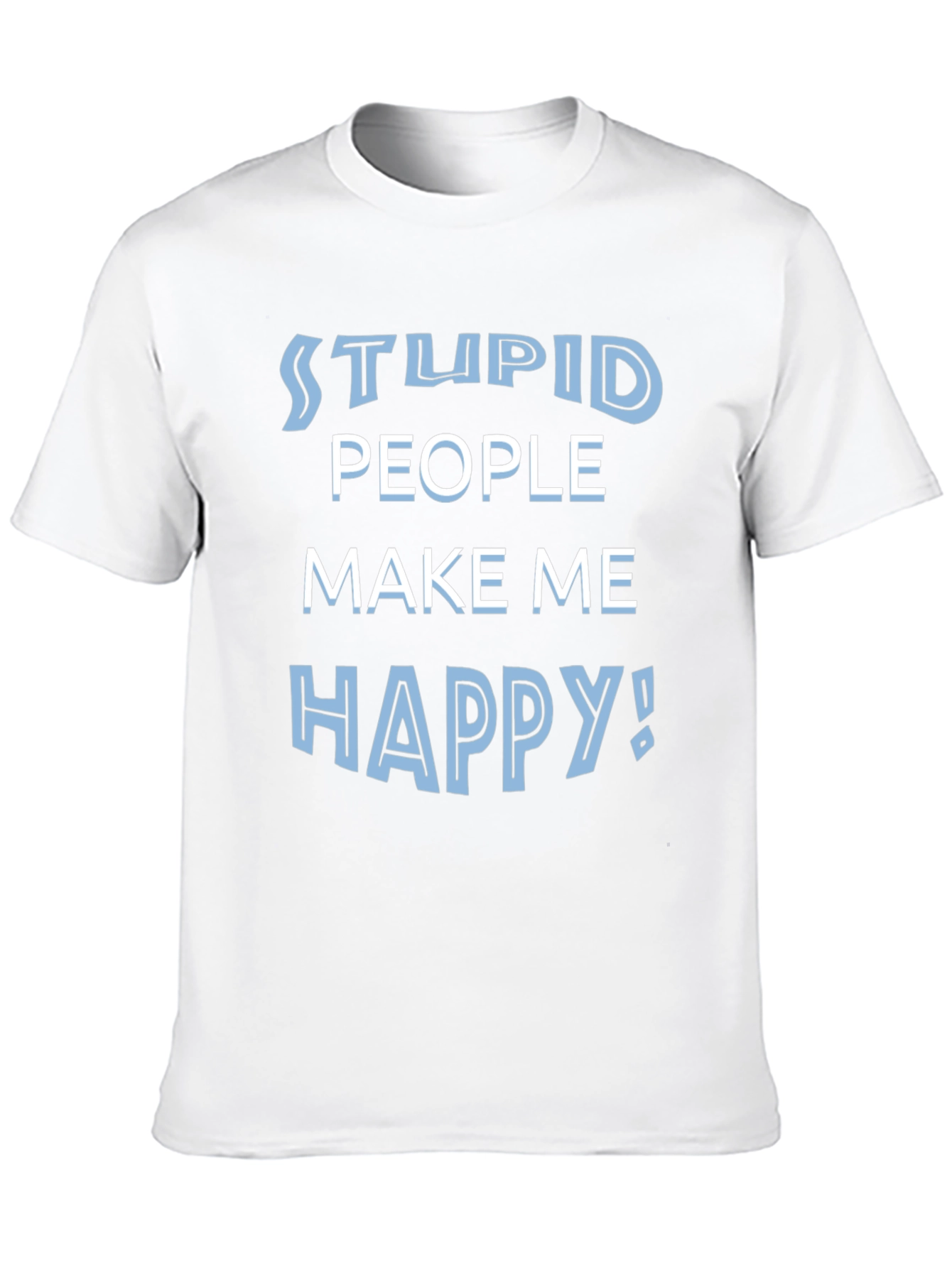Black Stupid People Make Me Happy Funny T-Shirt view 10