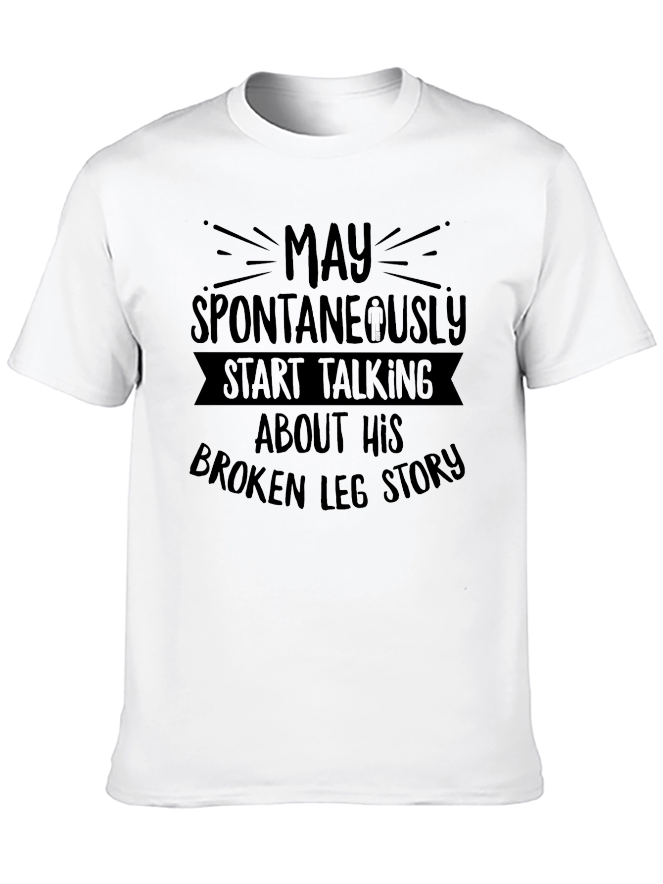 Black Funny Broken Leg Story T-Shirt - Spontaneously Talking view 10