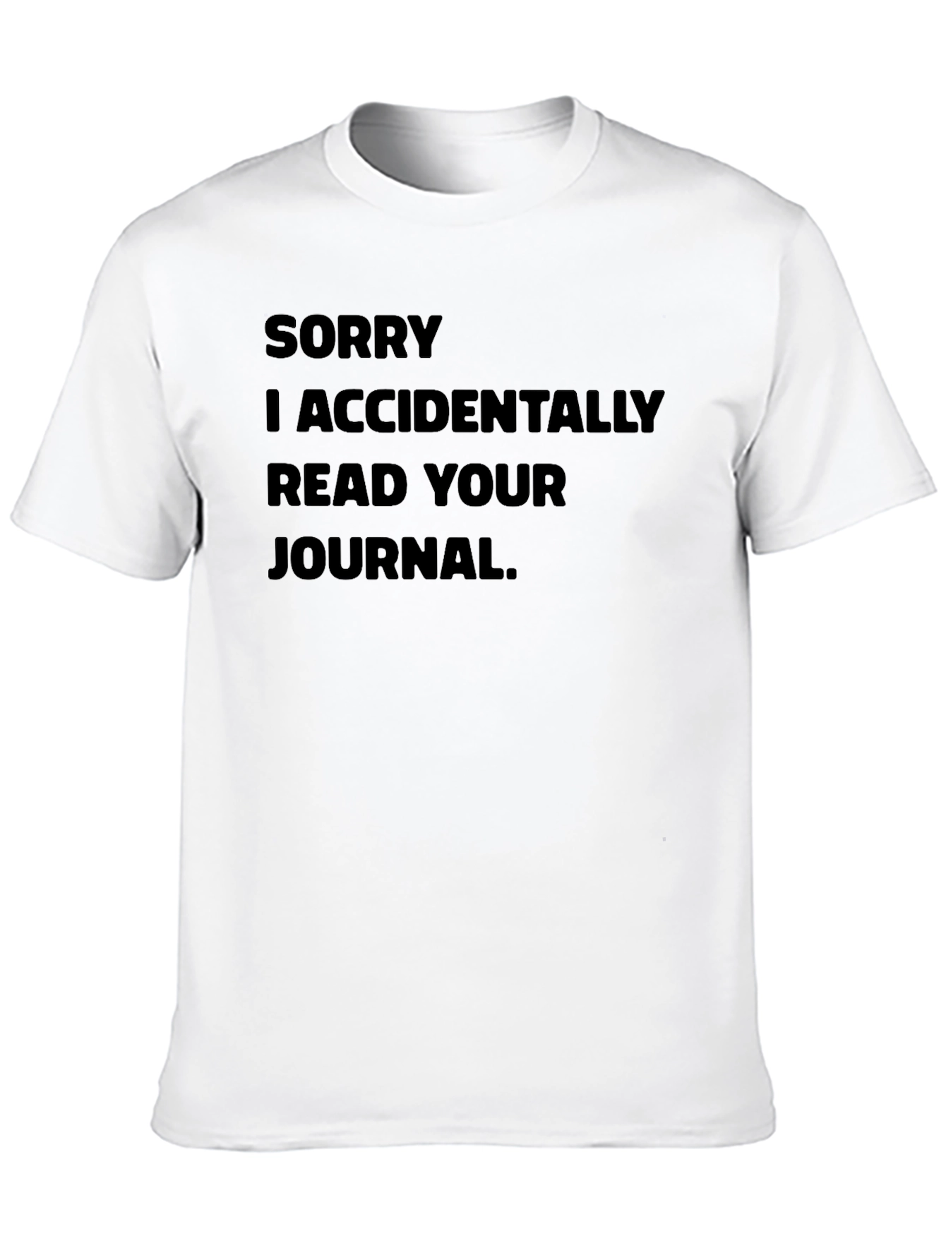 Black Funny "Sorry I Accidentally Read Your Journal" Black T-Shirt view 10
