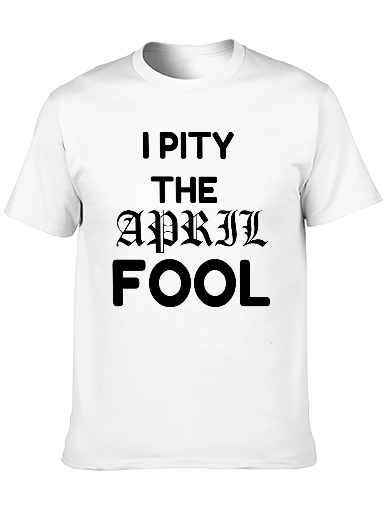 Black I Pity The April Fool Black T-Shirt view 10