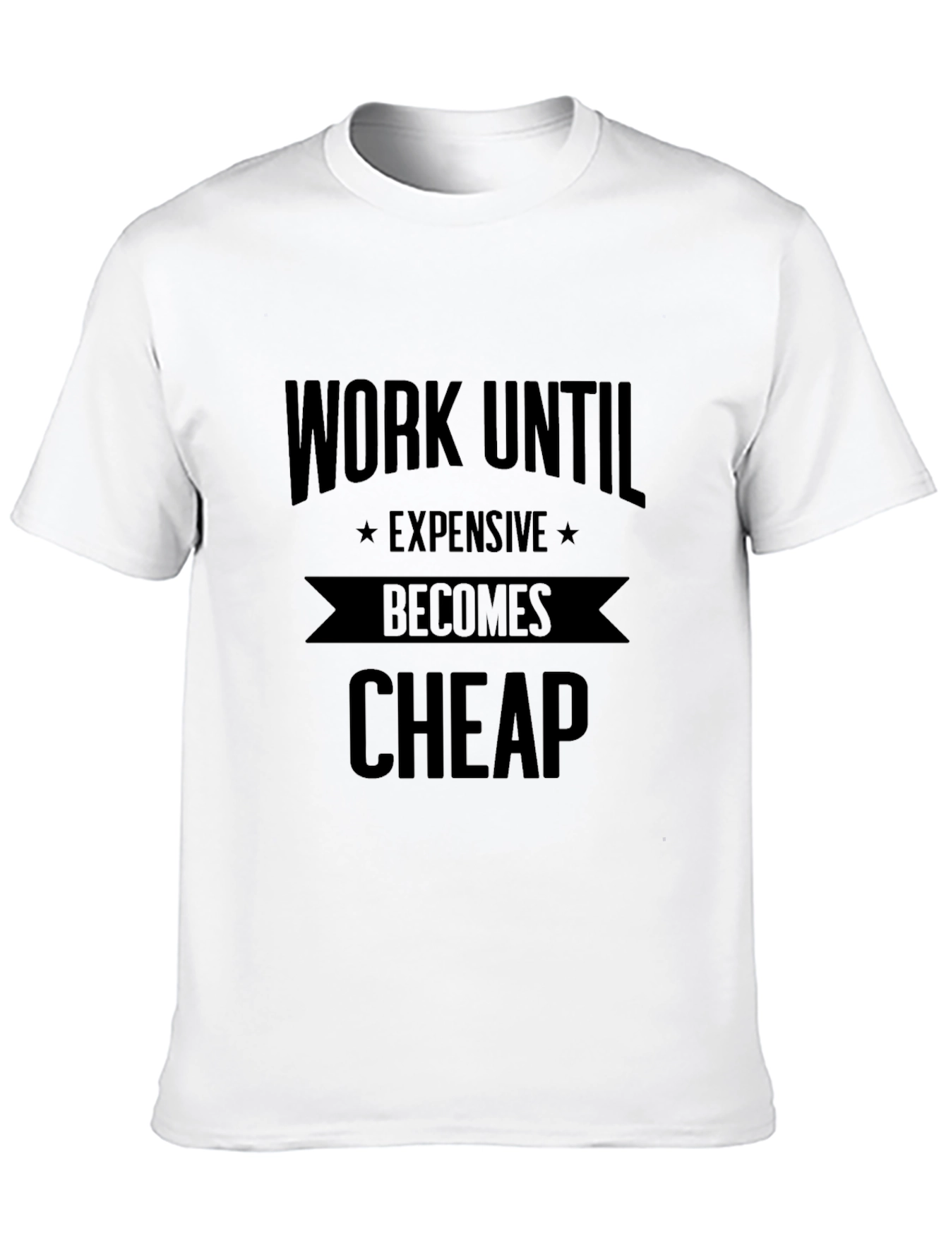 Black Work Until Expensive Becomes Cheap Black T-Shirt view 10