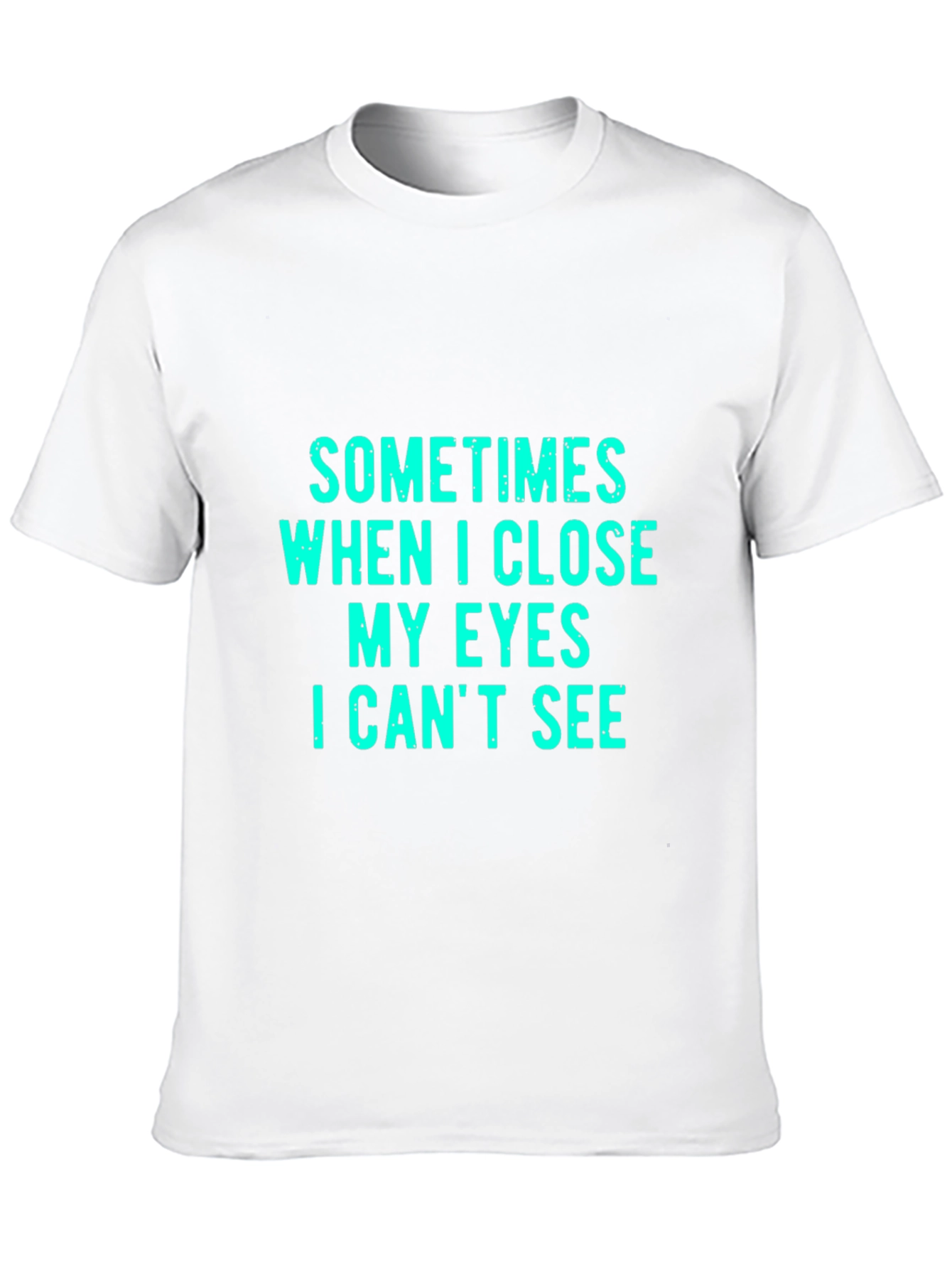 Black Funny Graphic Tee: Sometimes When I Close My Eyes I Can't See view 10