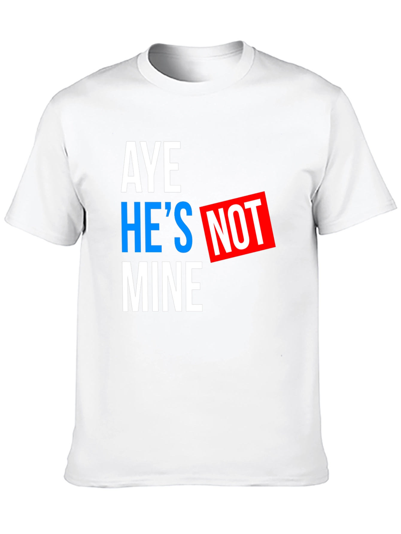 Black Aye He's Not Mine T-Shirt - Funny Statement Tee view 10