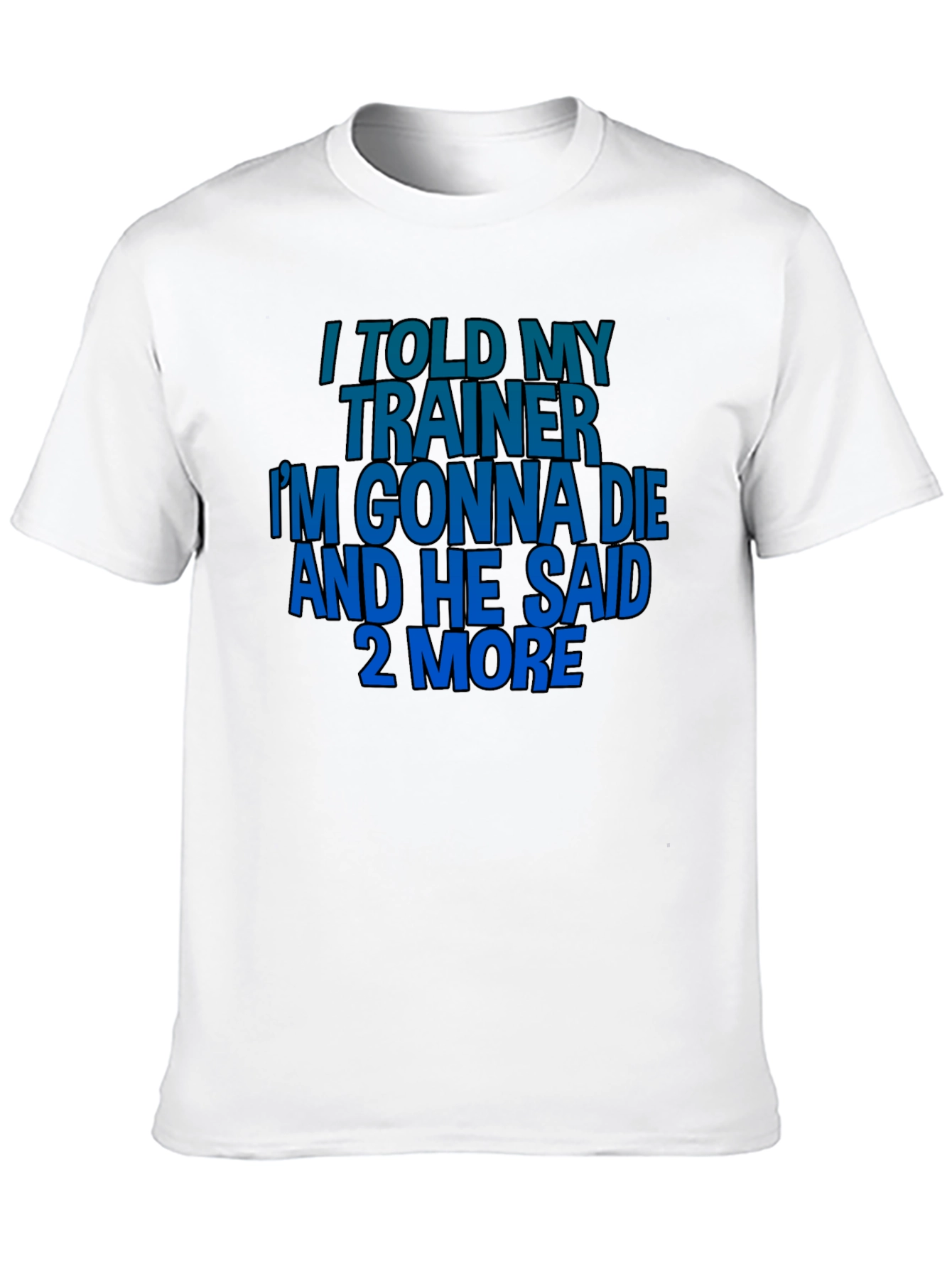 Black I Told My Trainer T-Shirt - Funny Workout Gym Tee view 10