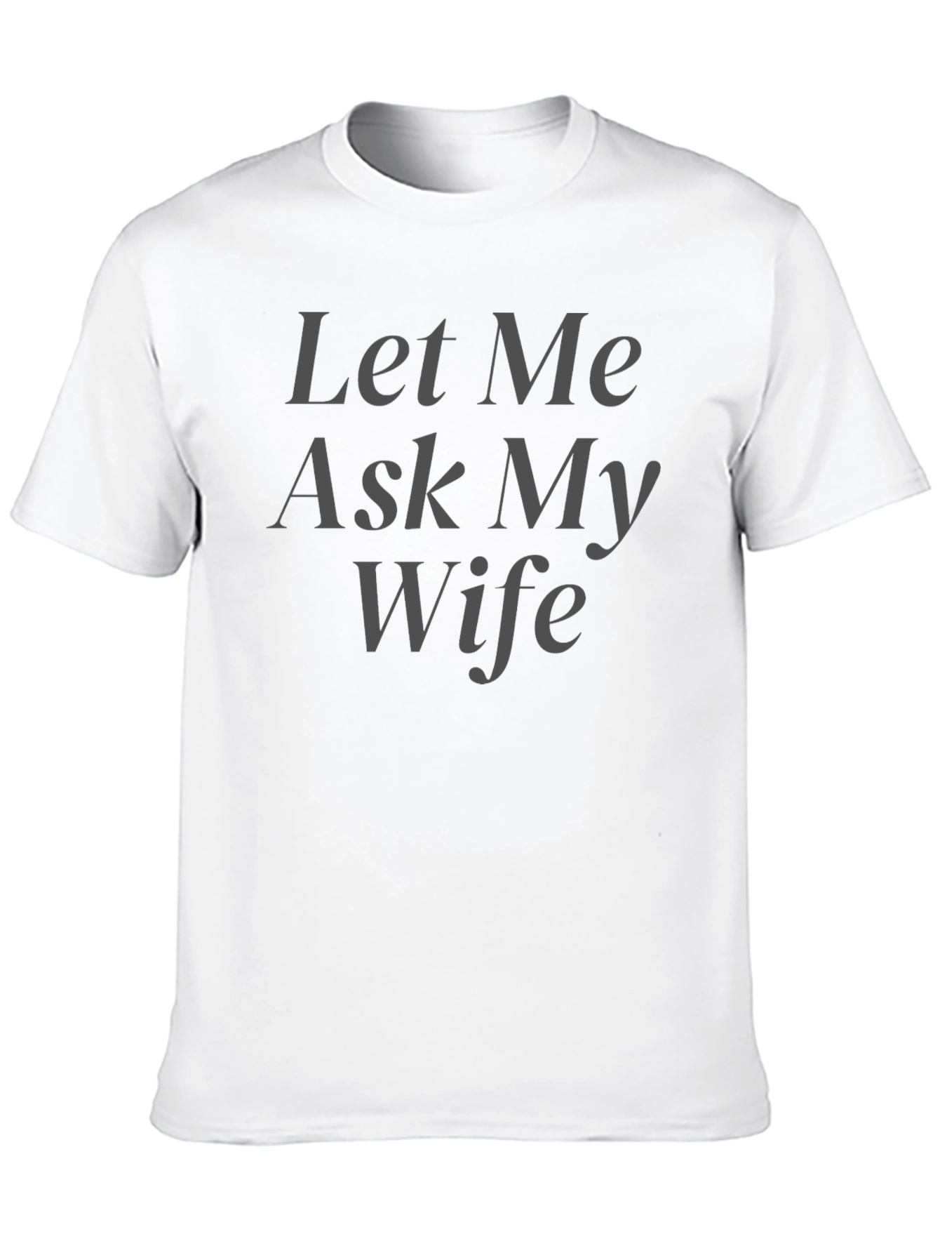 Black Let Me Ask My Wife T-Shirt - Humorous Husband Tee view 10