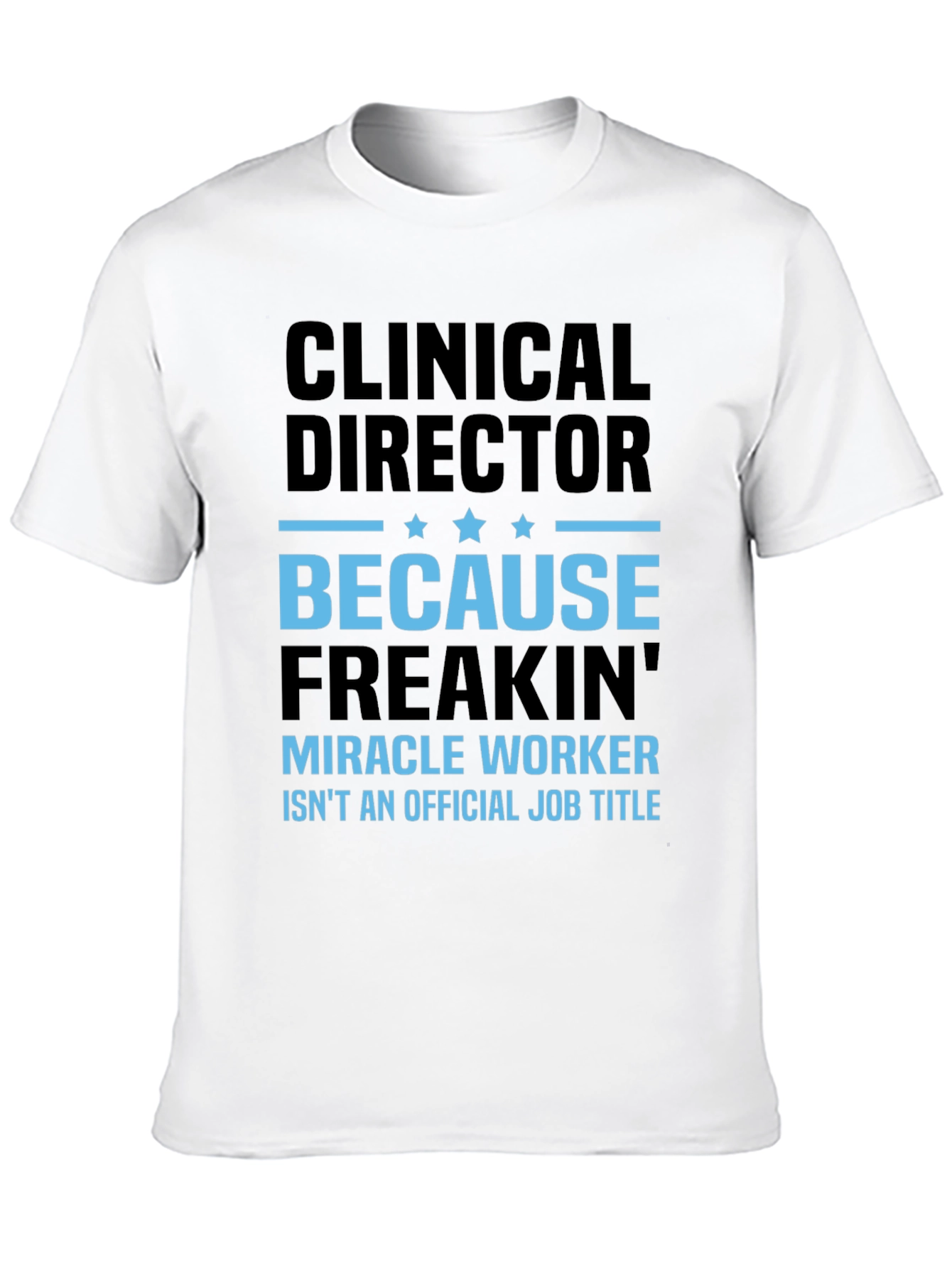 Black Clinical Director T-Shirt - Miracle Worker Funny Tee view 10