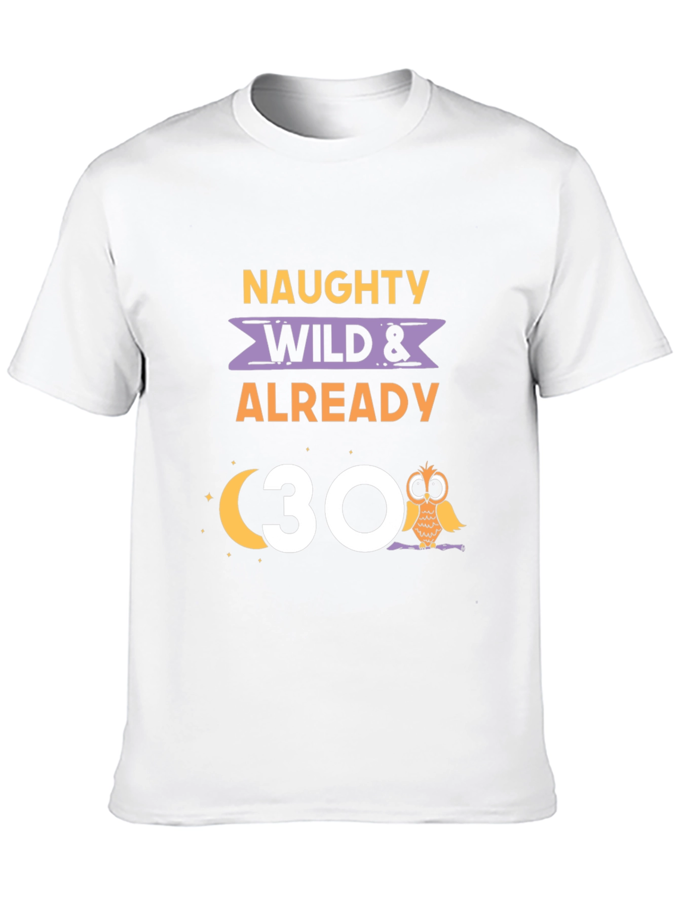 Black Naughty Wild & Already 30 Owl Birthday T-Shirt view 10