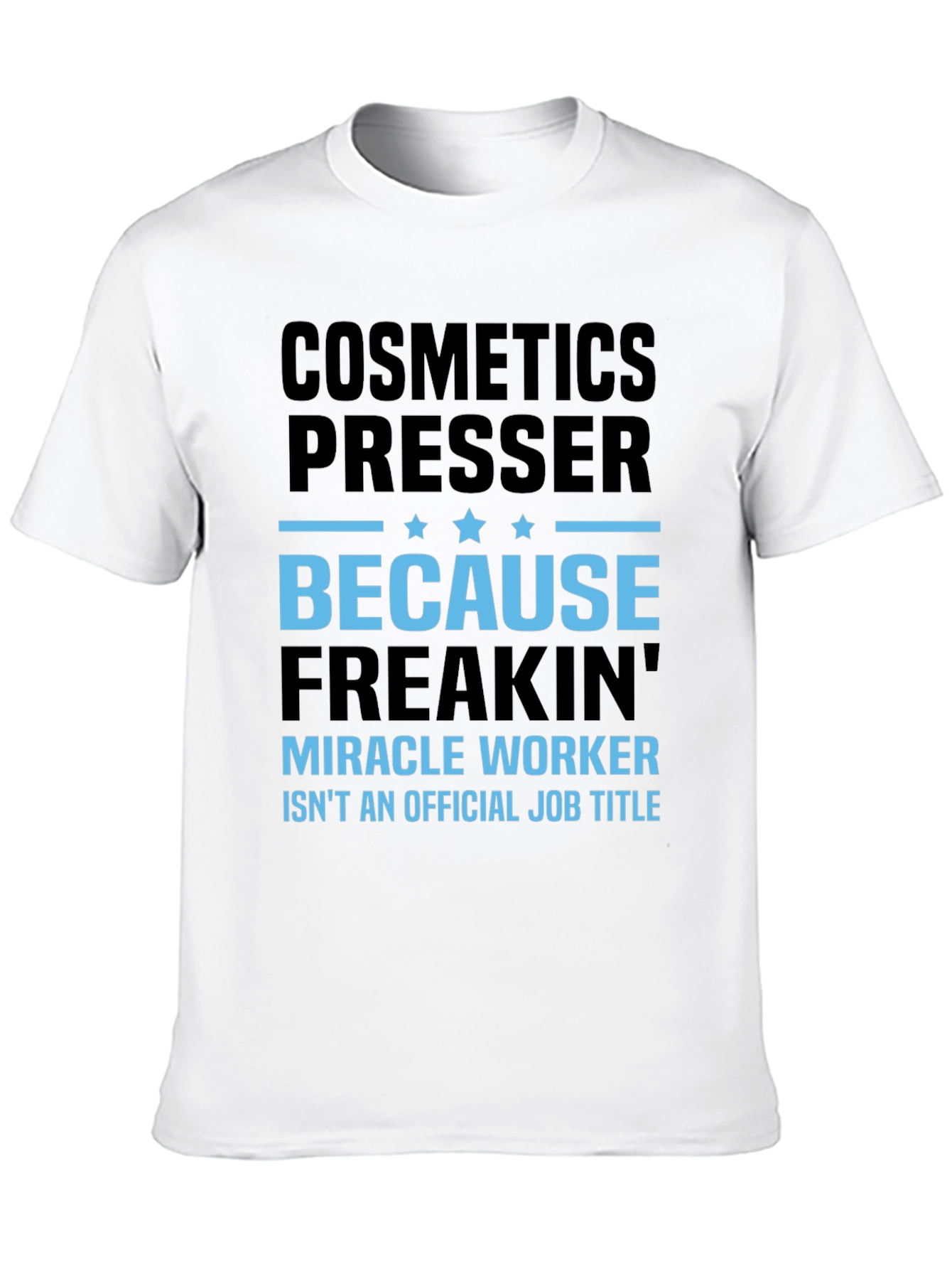 Black Cosmetics Presser T-Shirt - Because Freakin' Miracle Worker Isn't a Title view 10