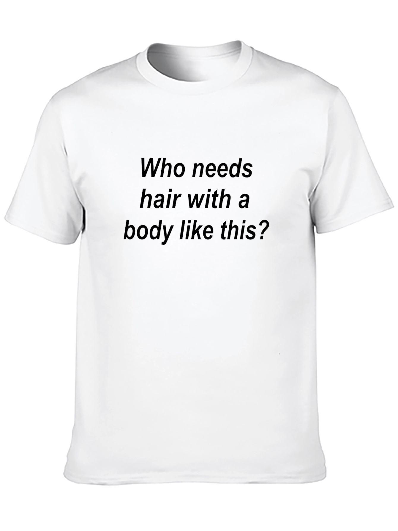 Black Humorous T-Shirt: Who Needs Hair? view 10