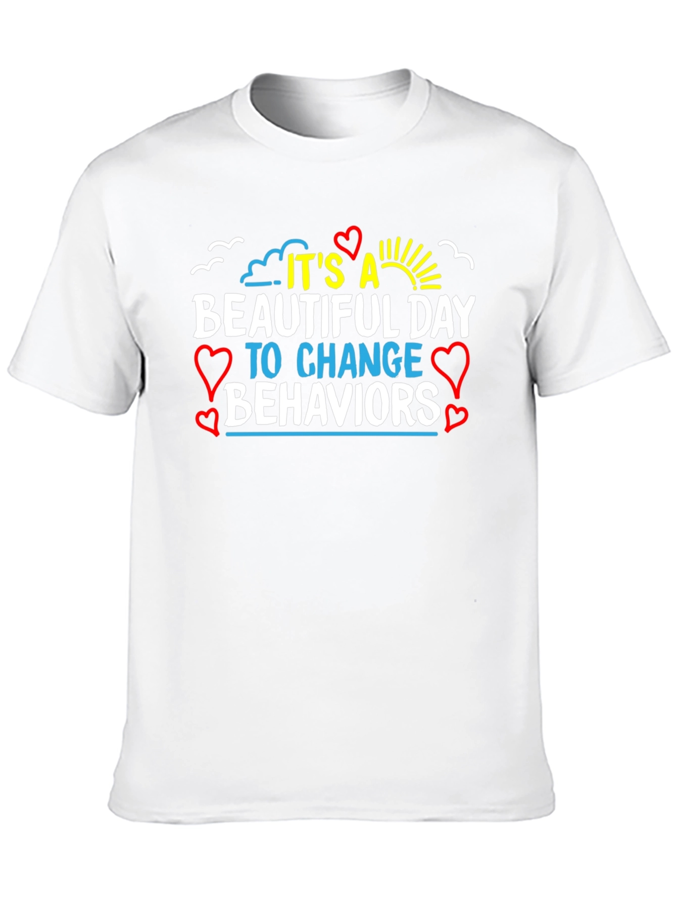 It's a Beautiful Day Change Behaviors T-Shirt - 10