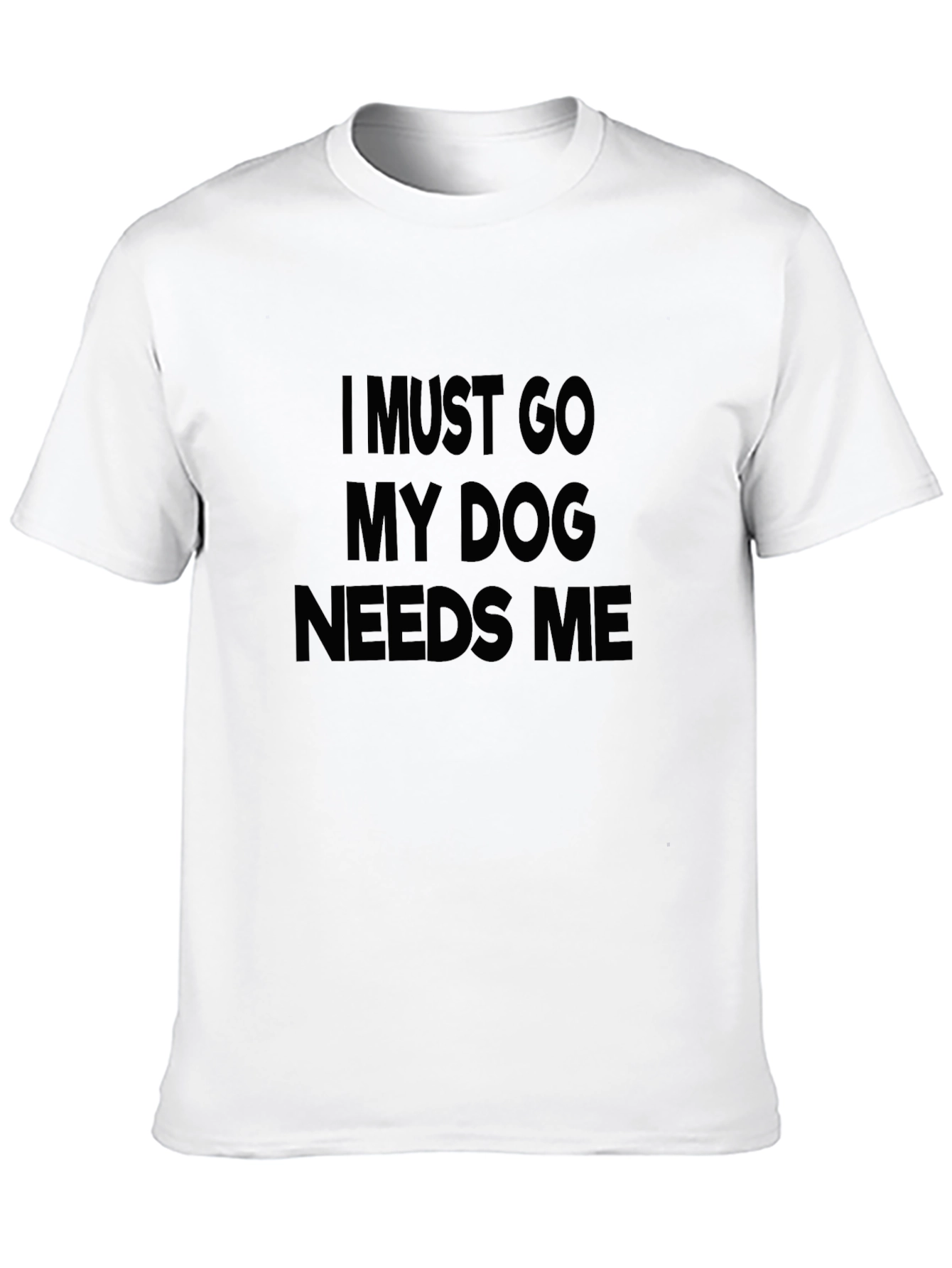 Black I Must Go My Dog Needs Me T-Shirt view 10