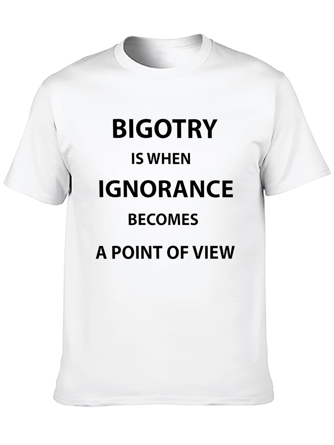 Bigotry Ignorance Statement T-Shirt - 10