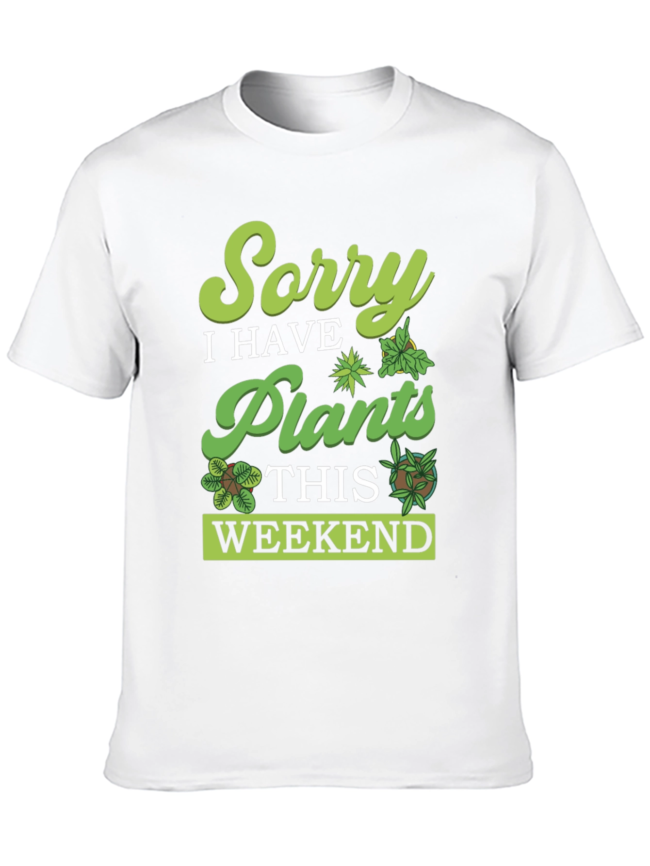 Black Sorry, I Have Plants Weekend T-Shirt view 10
