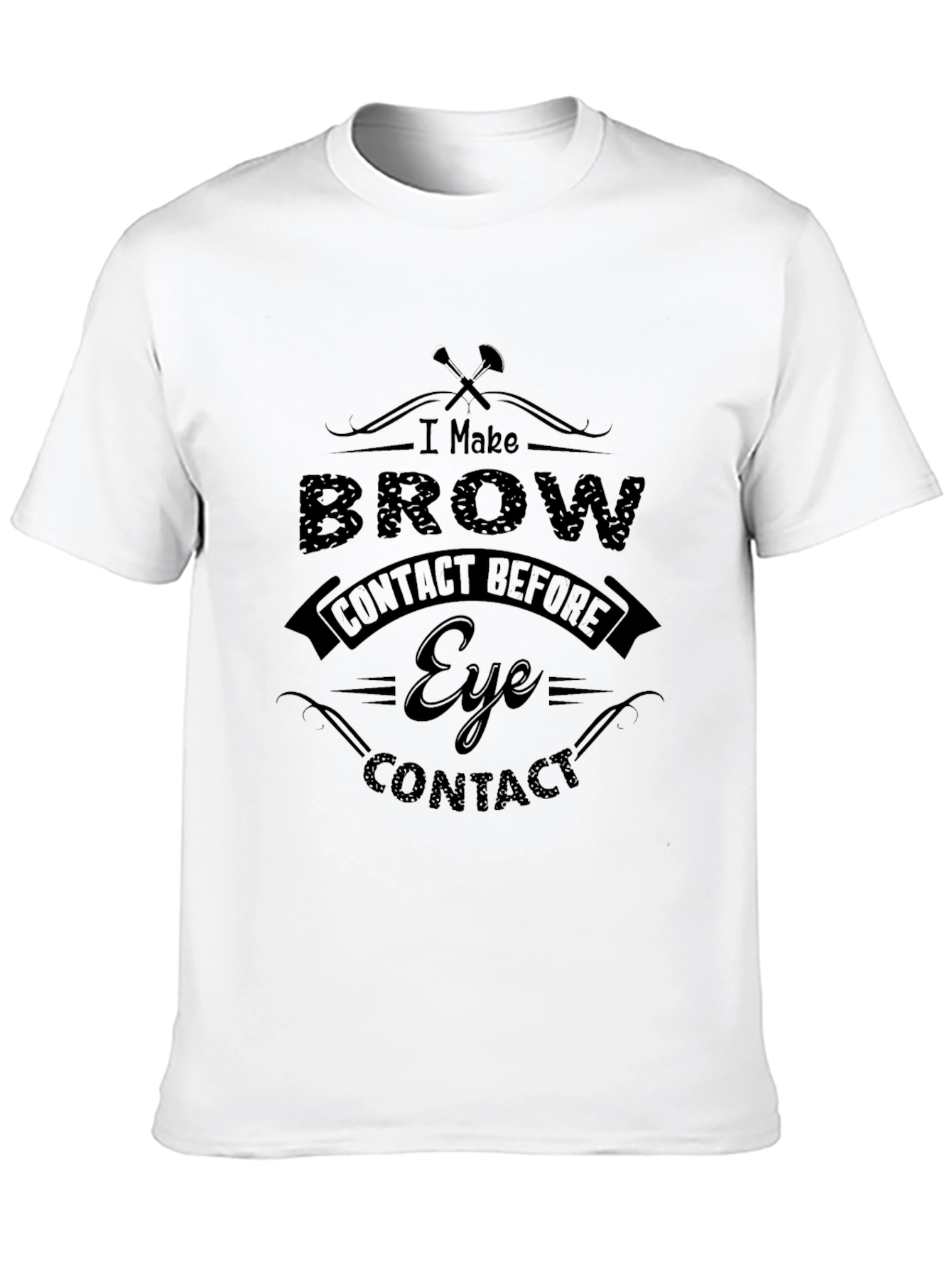Black I Make Brow Contact T-Shirt - Funny Sarcastic Tee view 10