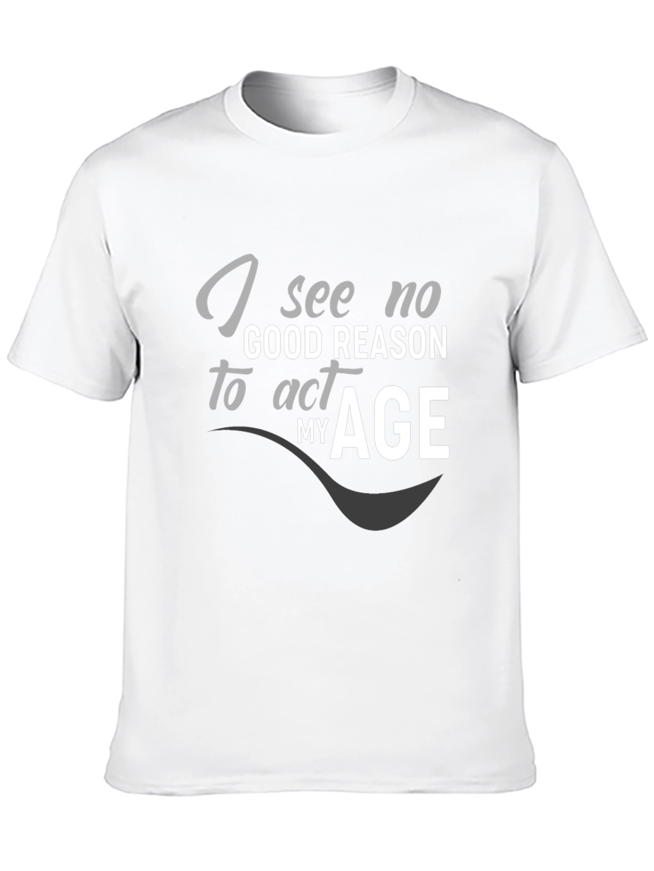 Black I See No Good Reason to Act My Age Graphic T-Shirt view 10