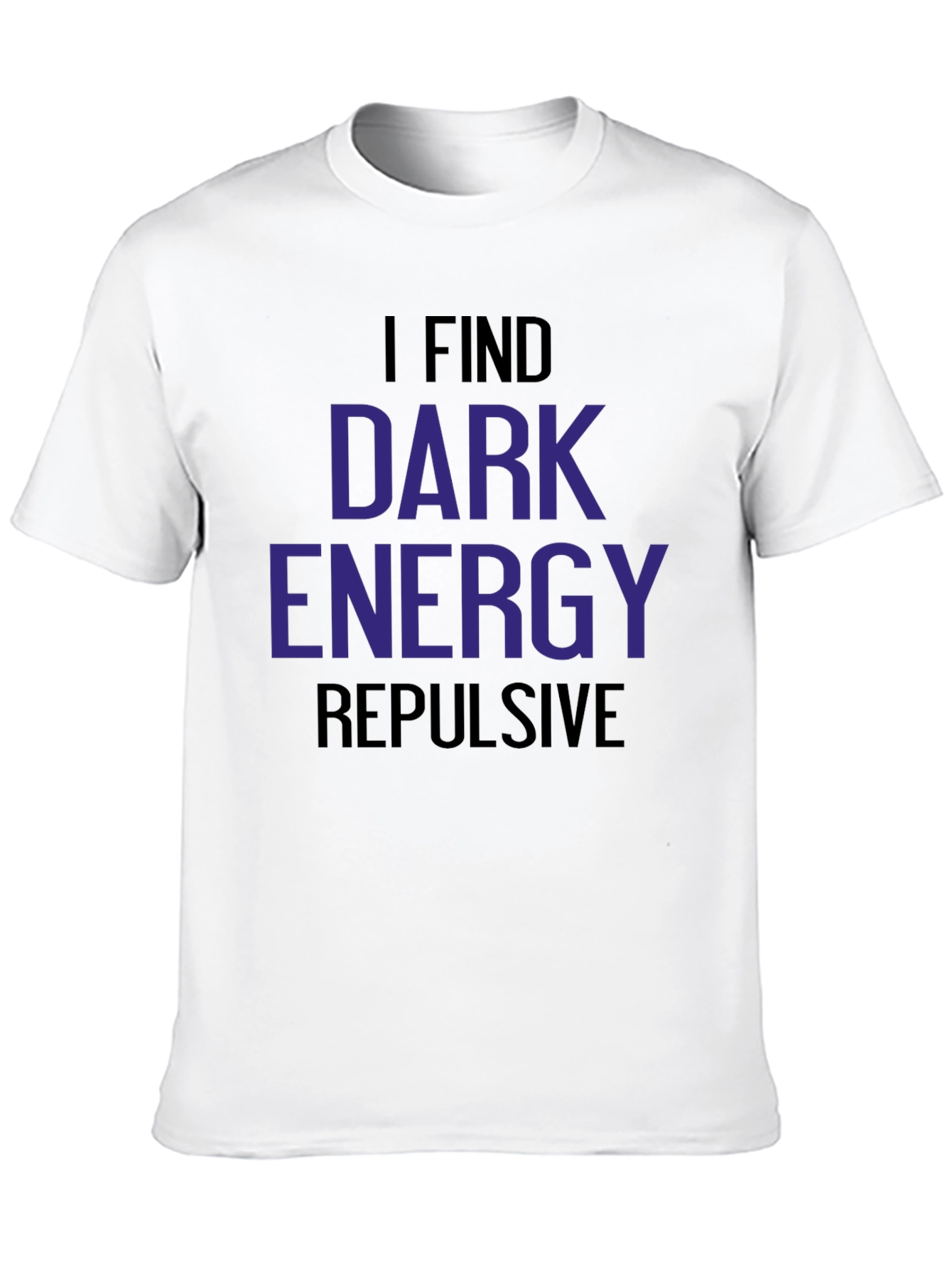 Black I Find Dark Energy Repulsive T-Shirt view 10